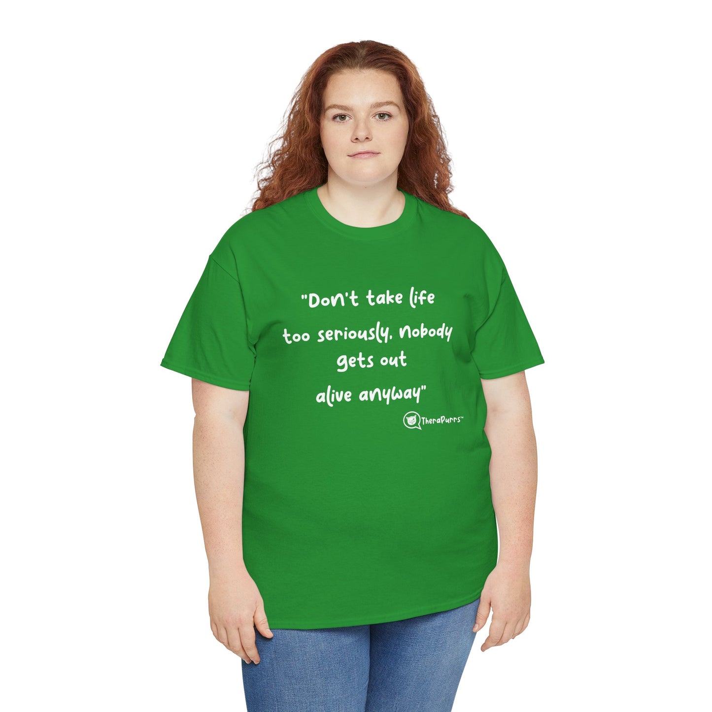 TheraPurrs Phrase T-Shirt - "Don't take life too seriously, nobody gets out alive anyway"