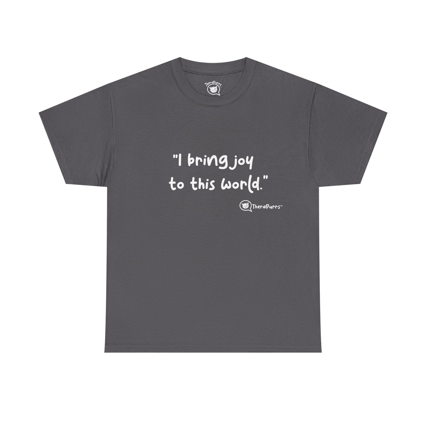 TheraPurrs Phrase T-Shirt - "I Bring Joy to This World"