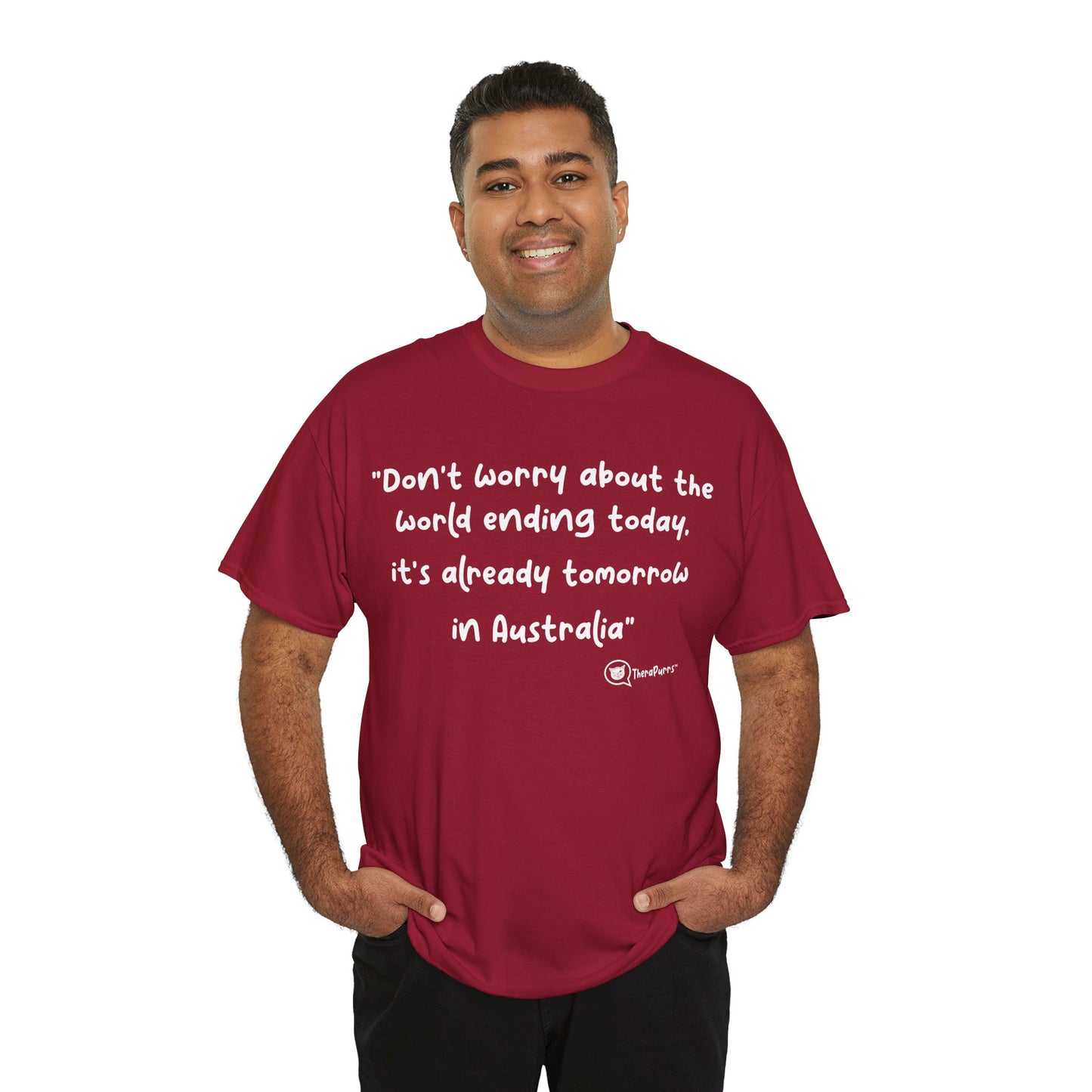 TheraPurrs Phrase T-Shirt - "Don't worry about the world ending today, it's already tomorrow in Australia"
