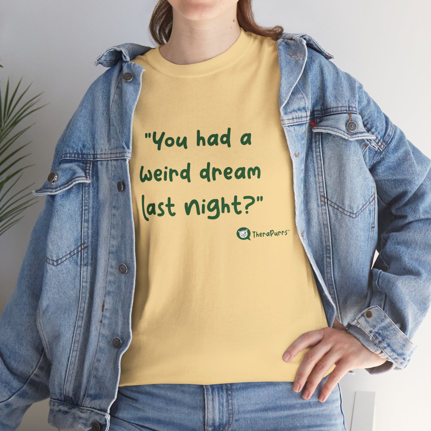 TheraPurrs Phrase T-Shirt - "You had a weird dream last night?"
