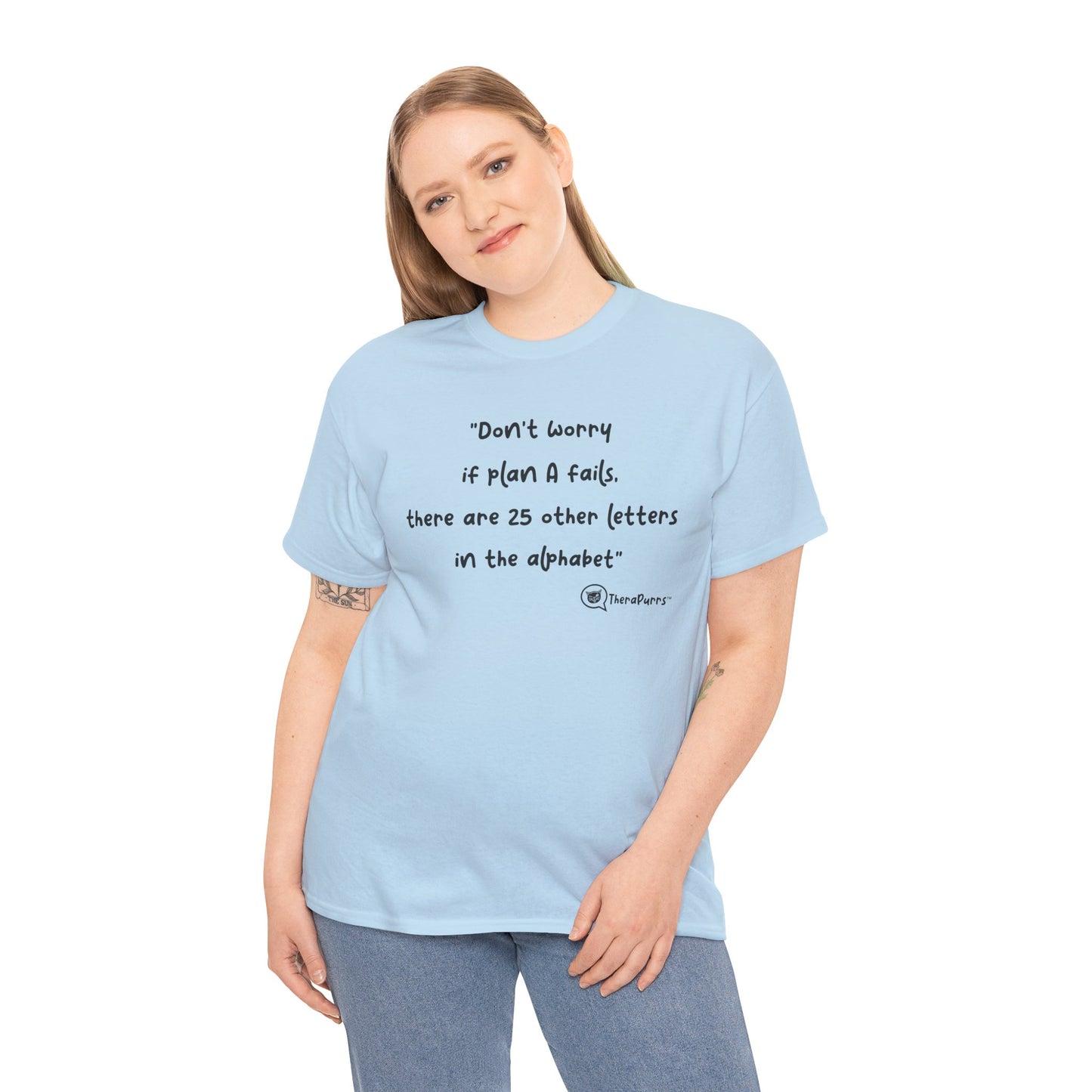 TheraPurrs Phrase T-Shirt - "Don't worry if plan A fails, there are 25 other letters in the alphabet"