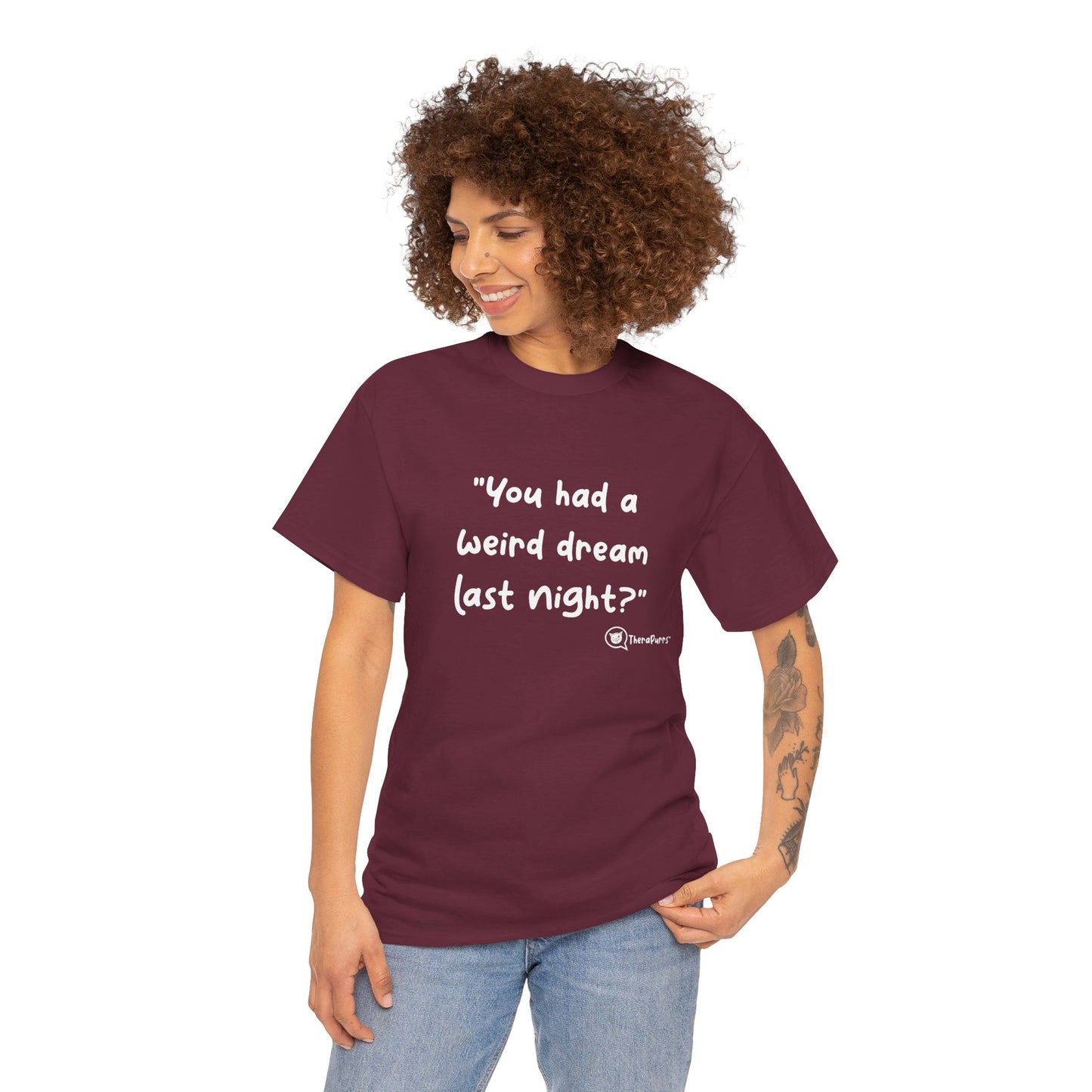 TheraPurrs Phrase T-Shirt - "You had a weird dream last night?"
