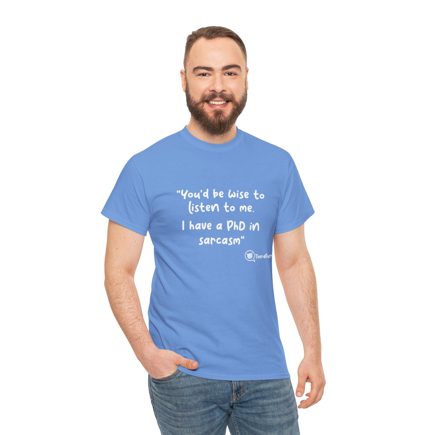 TheraPurrs Phrase T-Shirt - "You'd be wise to listen to me.  I have a PhD in sarcasm"
