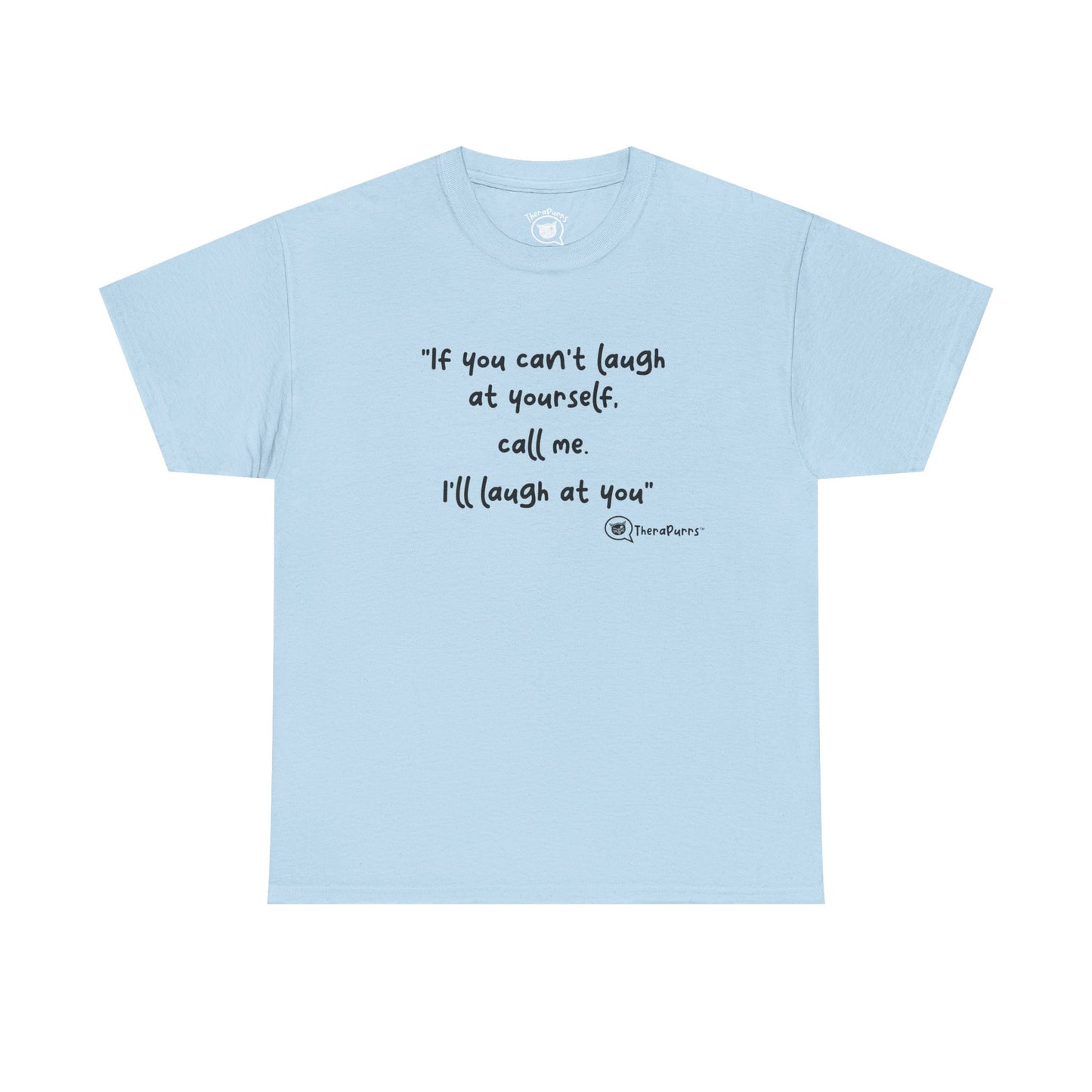 TheraPurrs Phrase T-Shirt - "If you can't laugh at yourself, call me, I'll laugh at you"