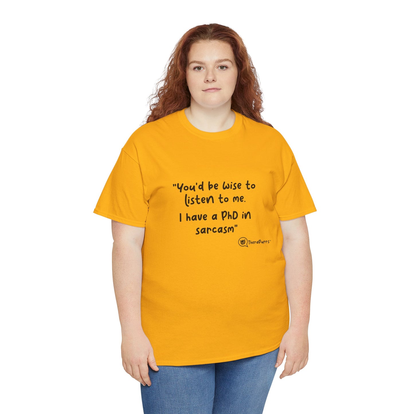 TheraPurrs Phrase T-Shirt - "You'd be wise to listen to me.  I have a PhD in sarcasm"