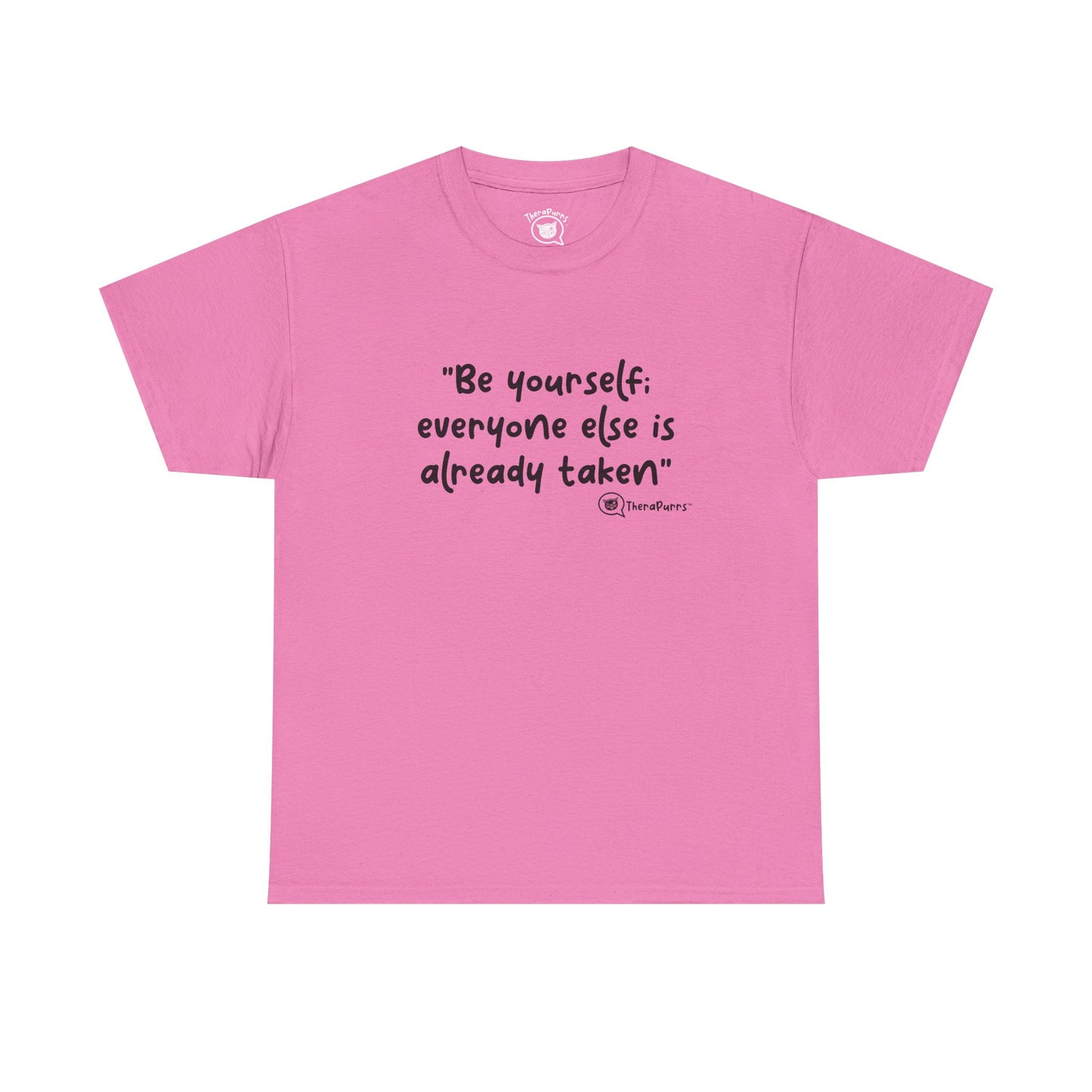 TheraPurrs Phrase T-Shirt - "Be yourself.  Everyone else is already taken."