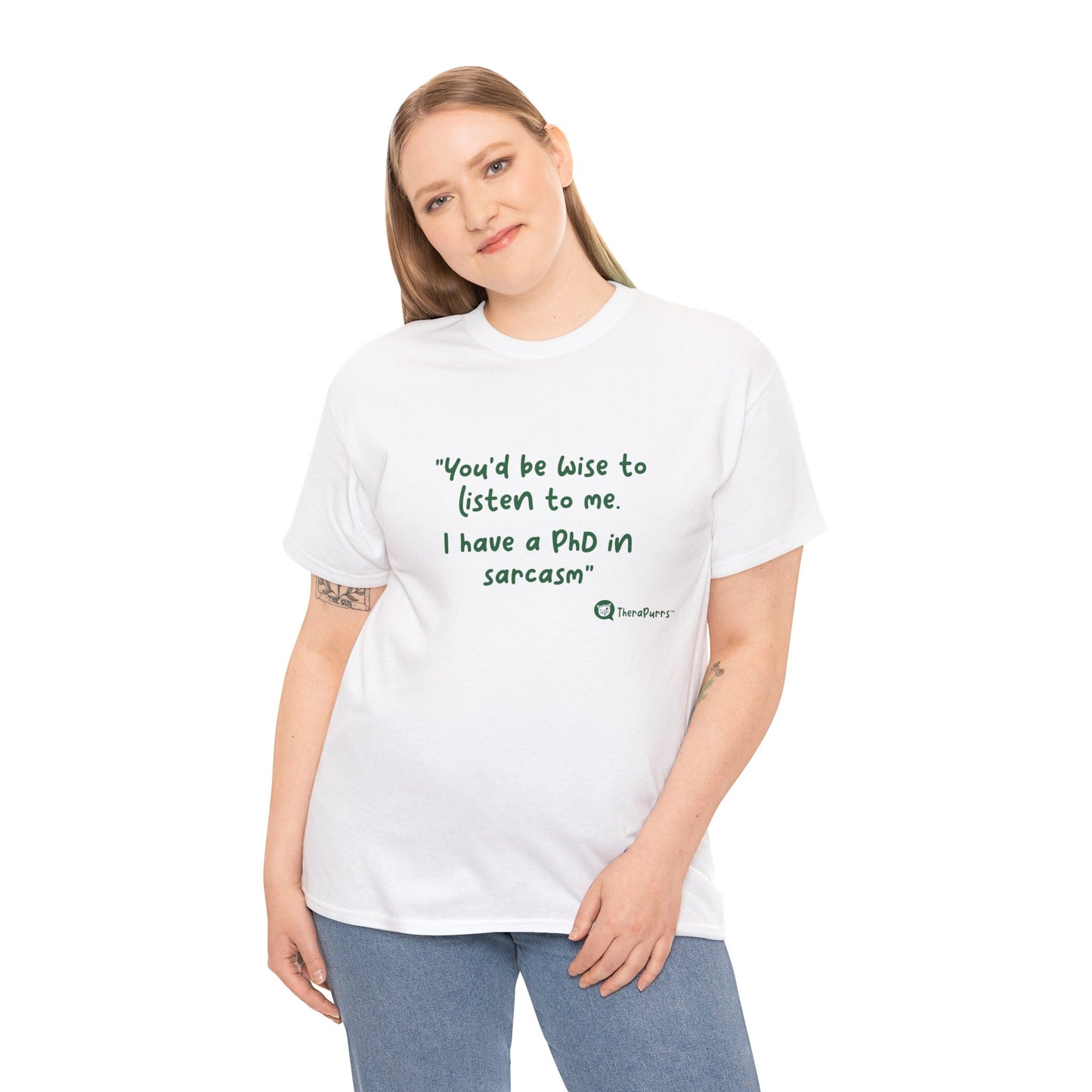 TheraPurrs Phrase T-Shirt - "You'd be wise to listen to me.  I have a PhD in sarcasm"
