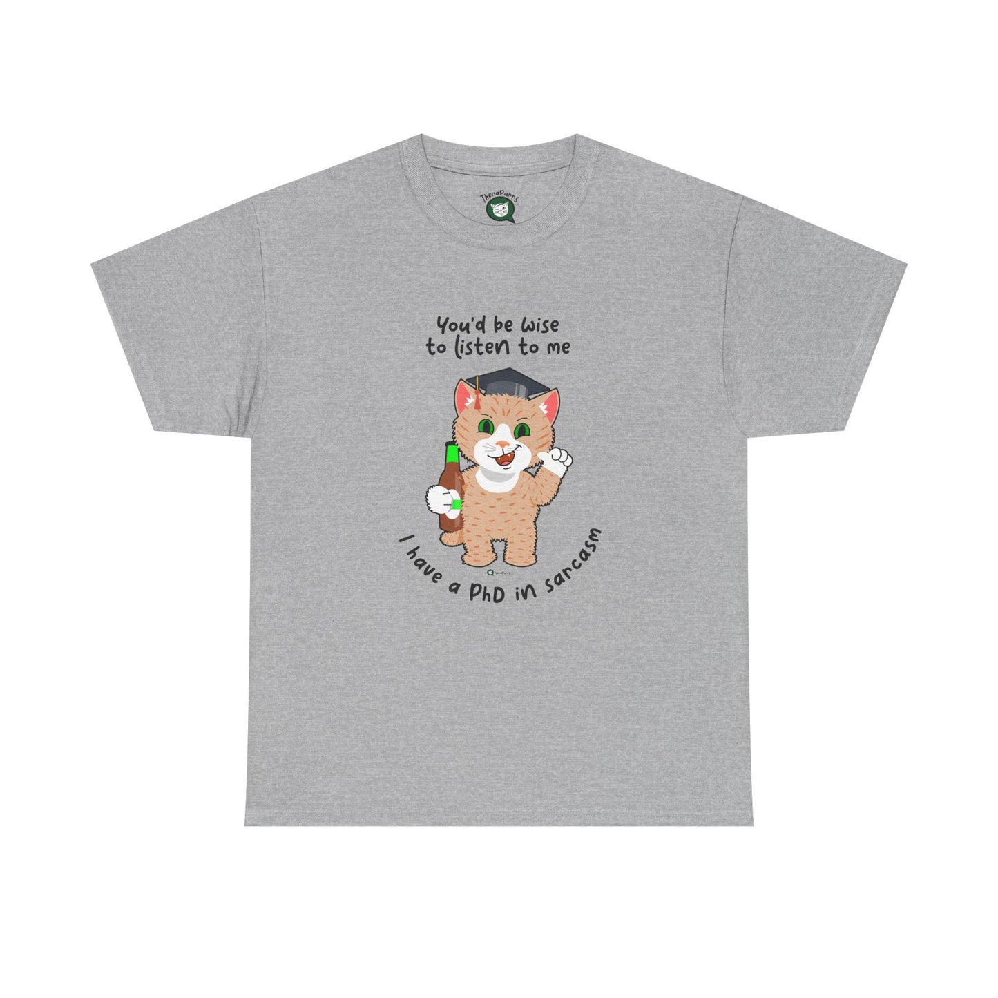 T-Shirt - SmartyCat - You'd Be Wise To Listen To Me - I Have A PhD In Sarcasm