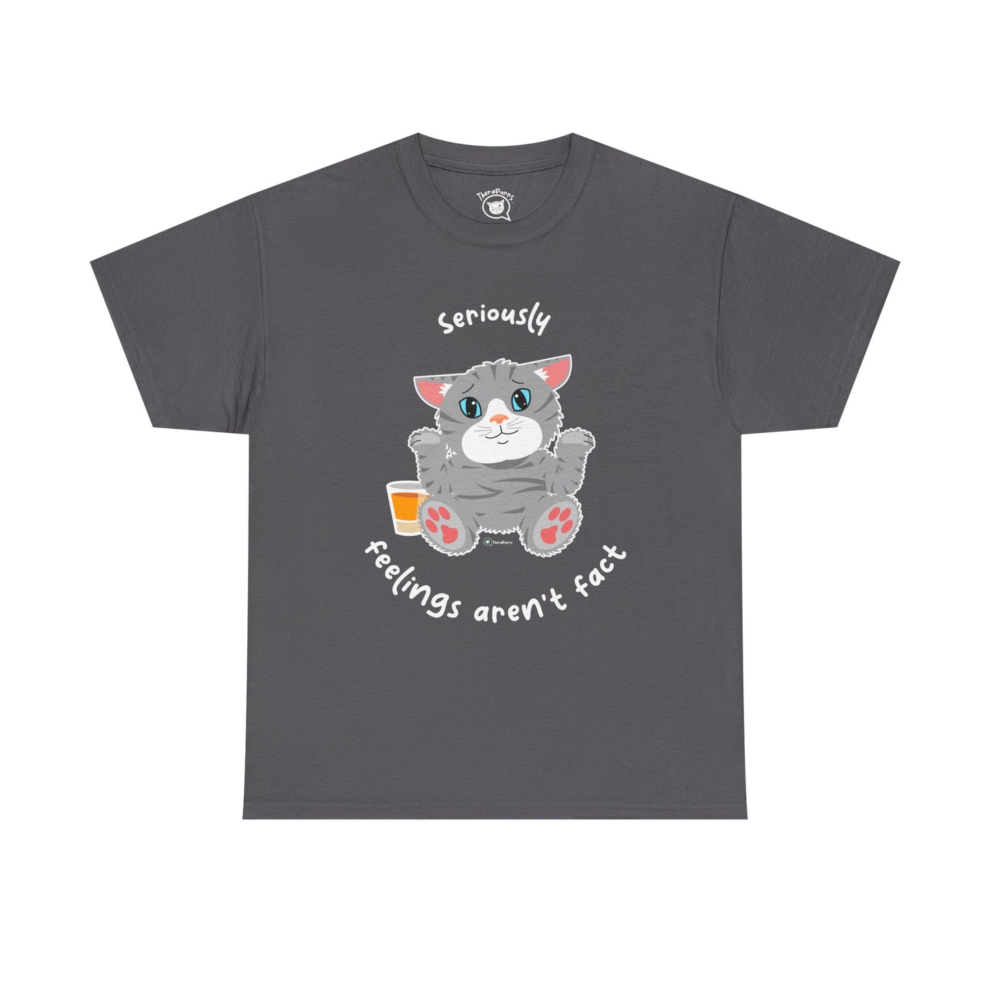 T-Shirt - TheraCat - Seriously feelings aren't fact