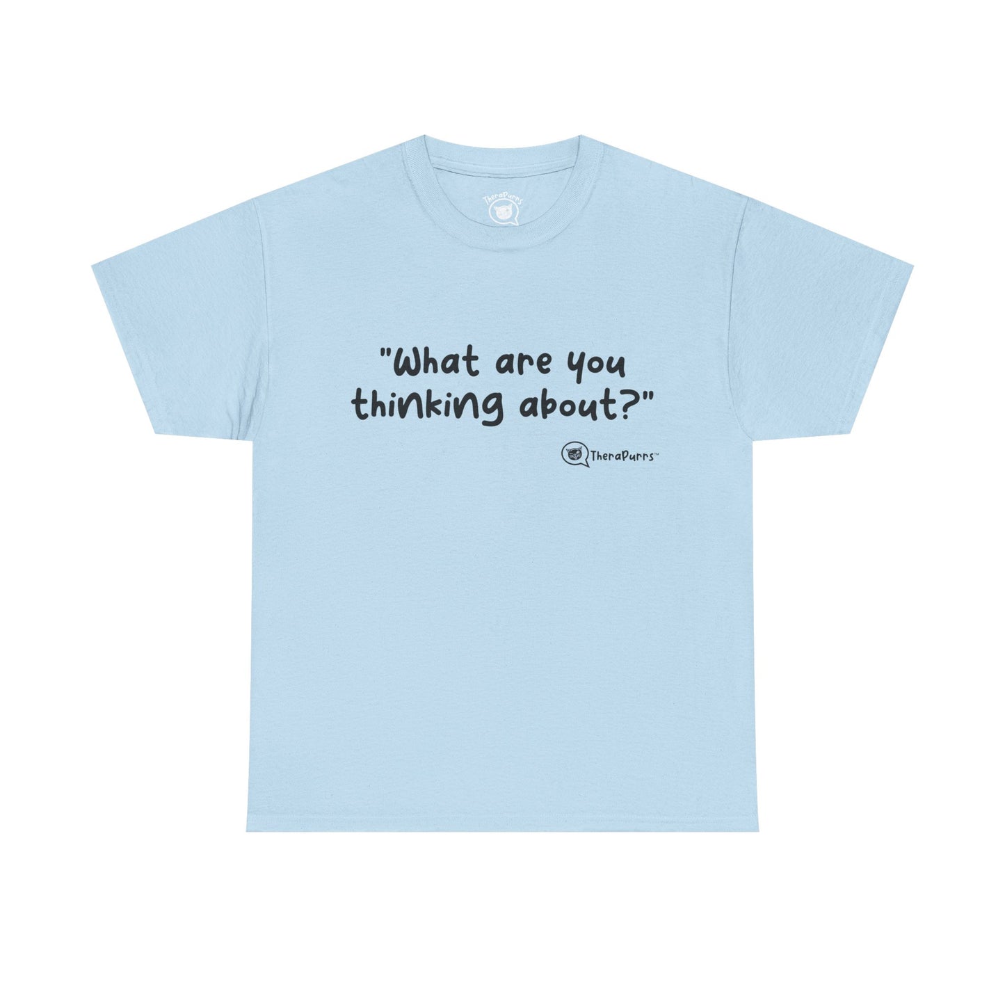 TheraPurrs Phrase T-Shirt - "What are you thinking about?"
