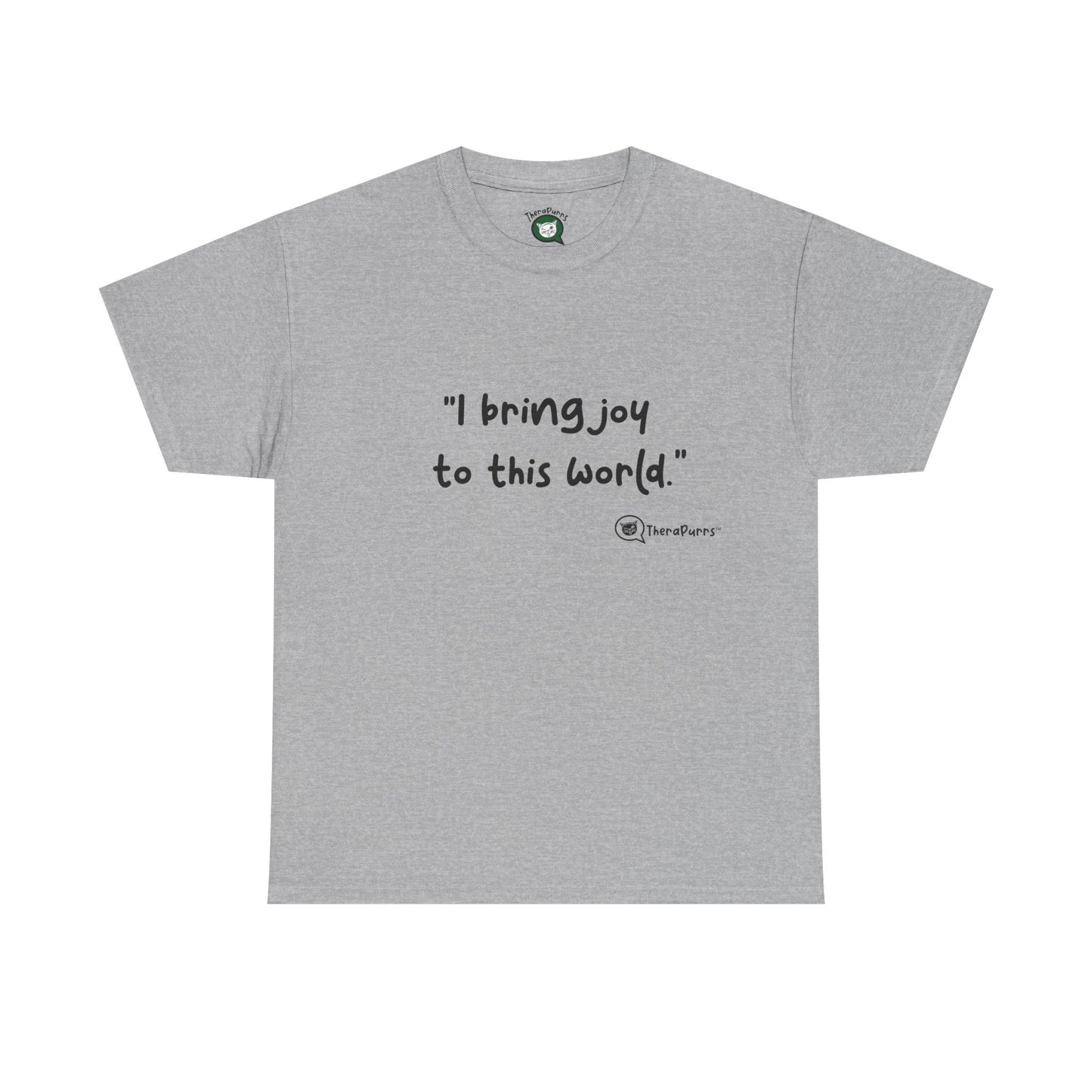 TheraPurrs Phrase T-Shirt - "I Bring Joy to This World"