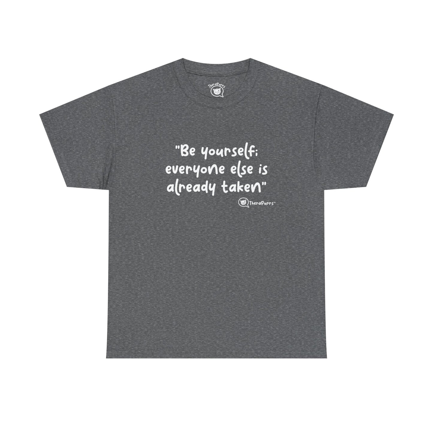 TheraPurrs Phrase T-Shirt - "Be yourself.  Everyone else is already taken."
