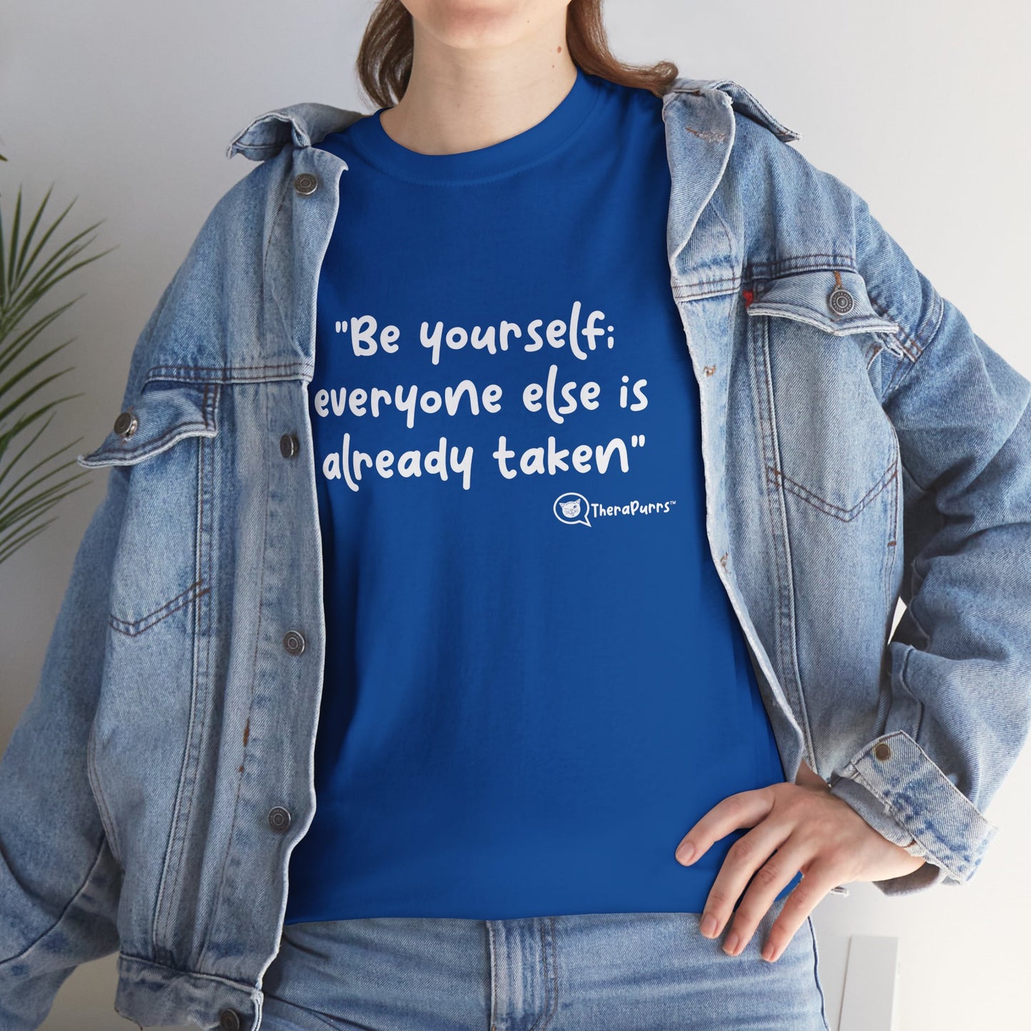 TheraPurrs Phrase T-Shirt - "Be yourself.  Everyone else is already taken."