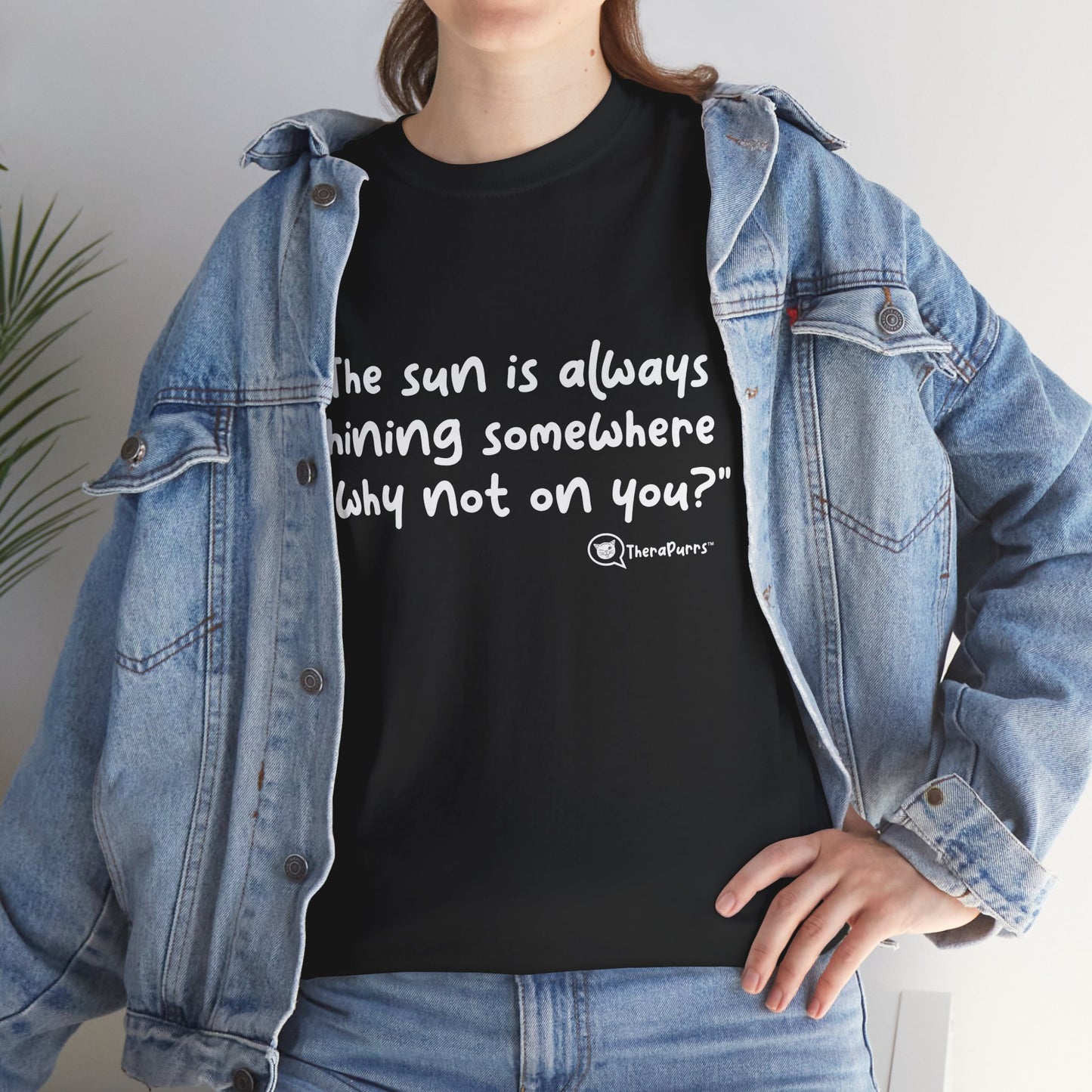 TheraPurrs Phrase T-Shirt - "The sun is always shining somewhere.  Why not on you?"