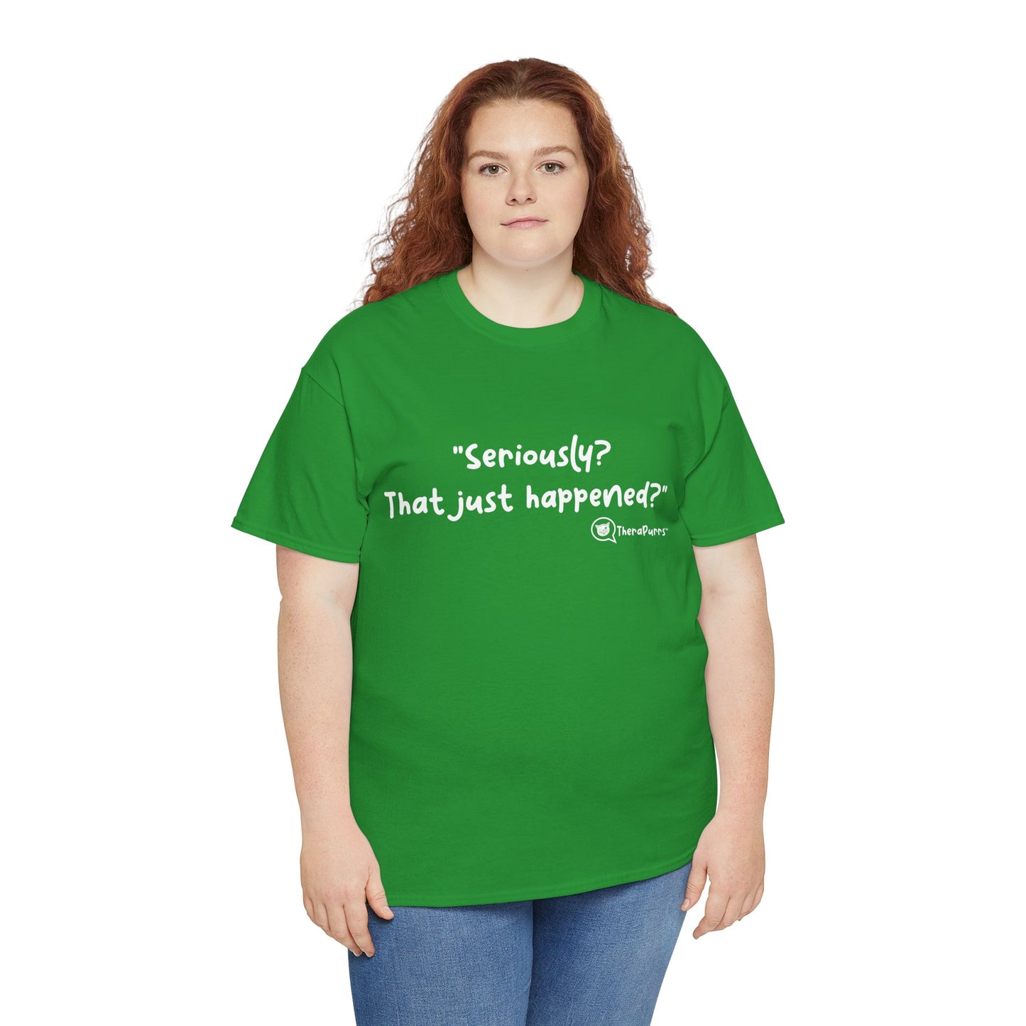 TheraPurrs Phrase T-Shirt - "Seriously, that just happened?"