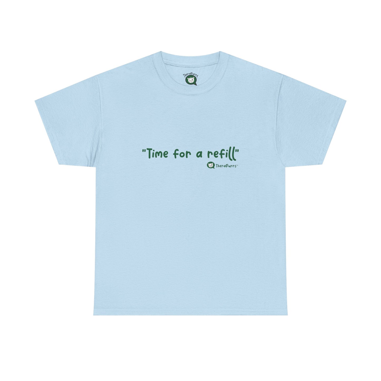 TheraPurrs Phrase T-Shirt - "Time for a Refill"