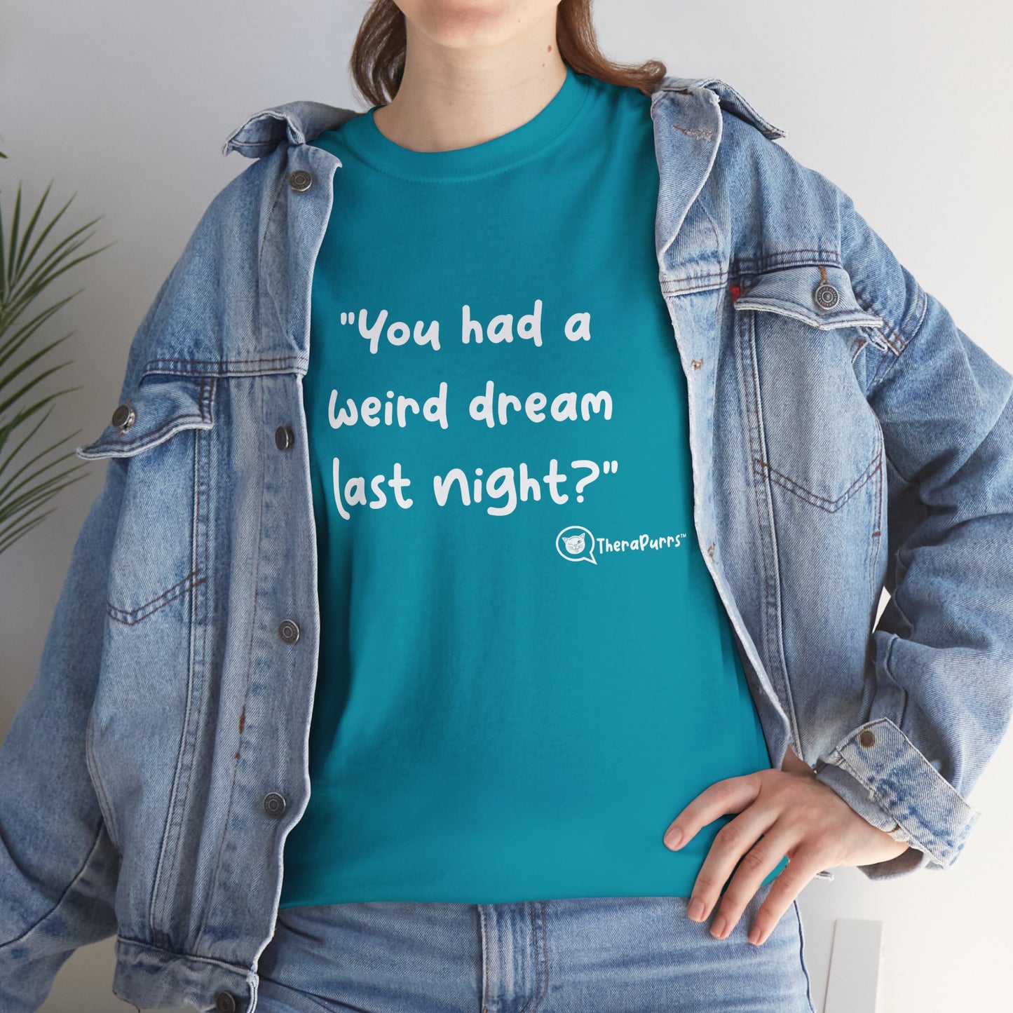 TheraPurrs Phrase T-Shirt - "You had a weird dream last night?"