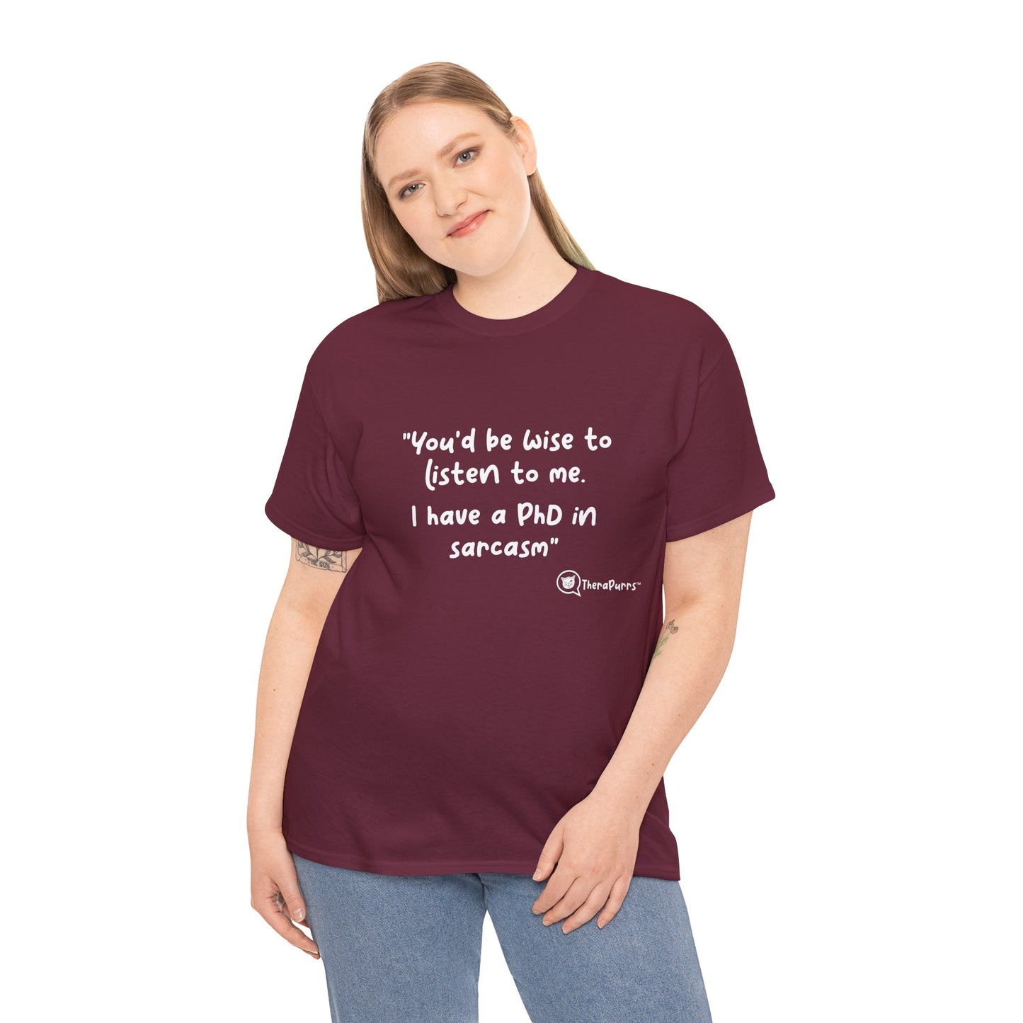 TheraPurrs Phrase T-Shirt - "You'd be wise to listen to me.  I have a PhD in sarcasm"