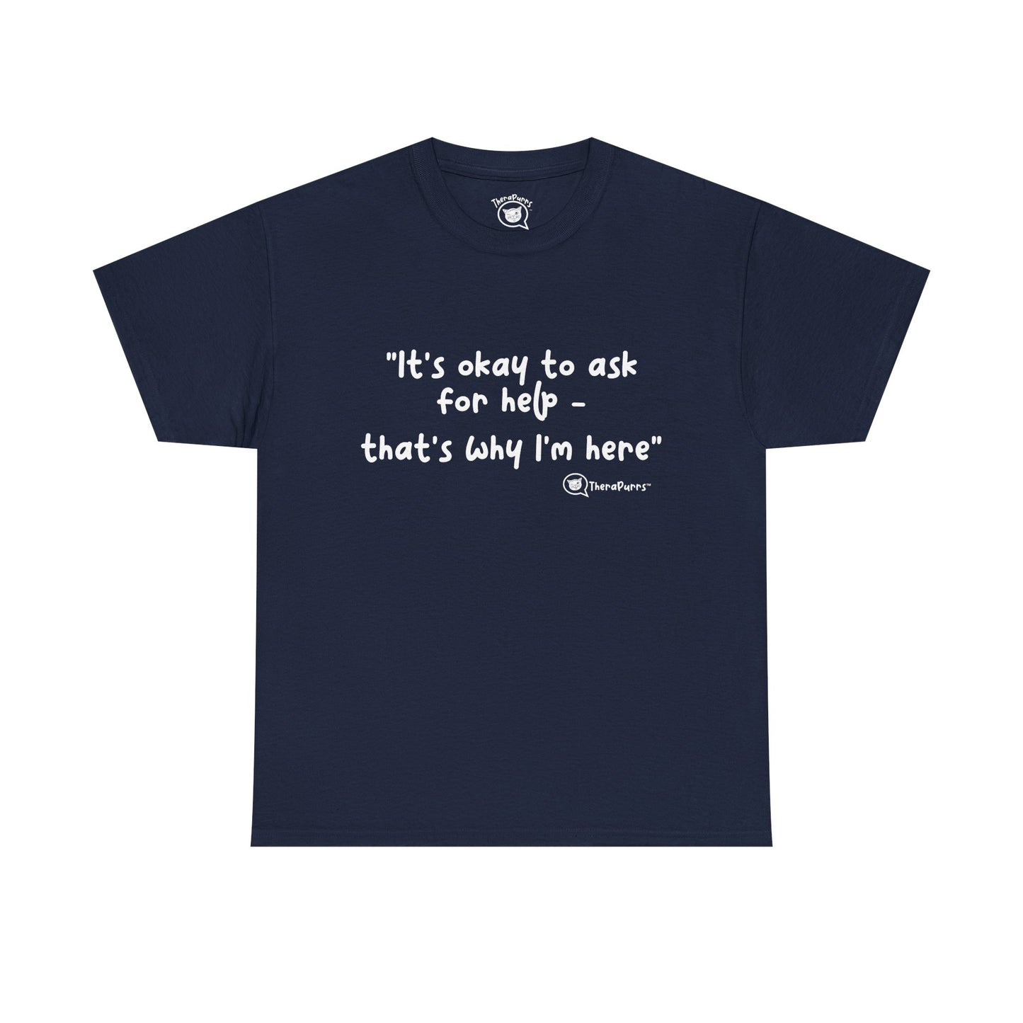 TheraPurrs Phrase T-Shirt - "It's Okay to Ask for Help. That's Why I'm Here."