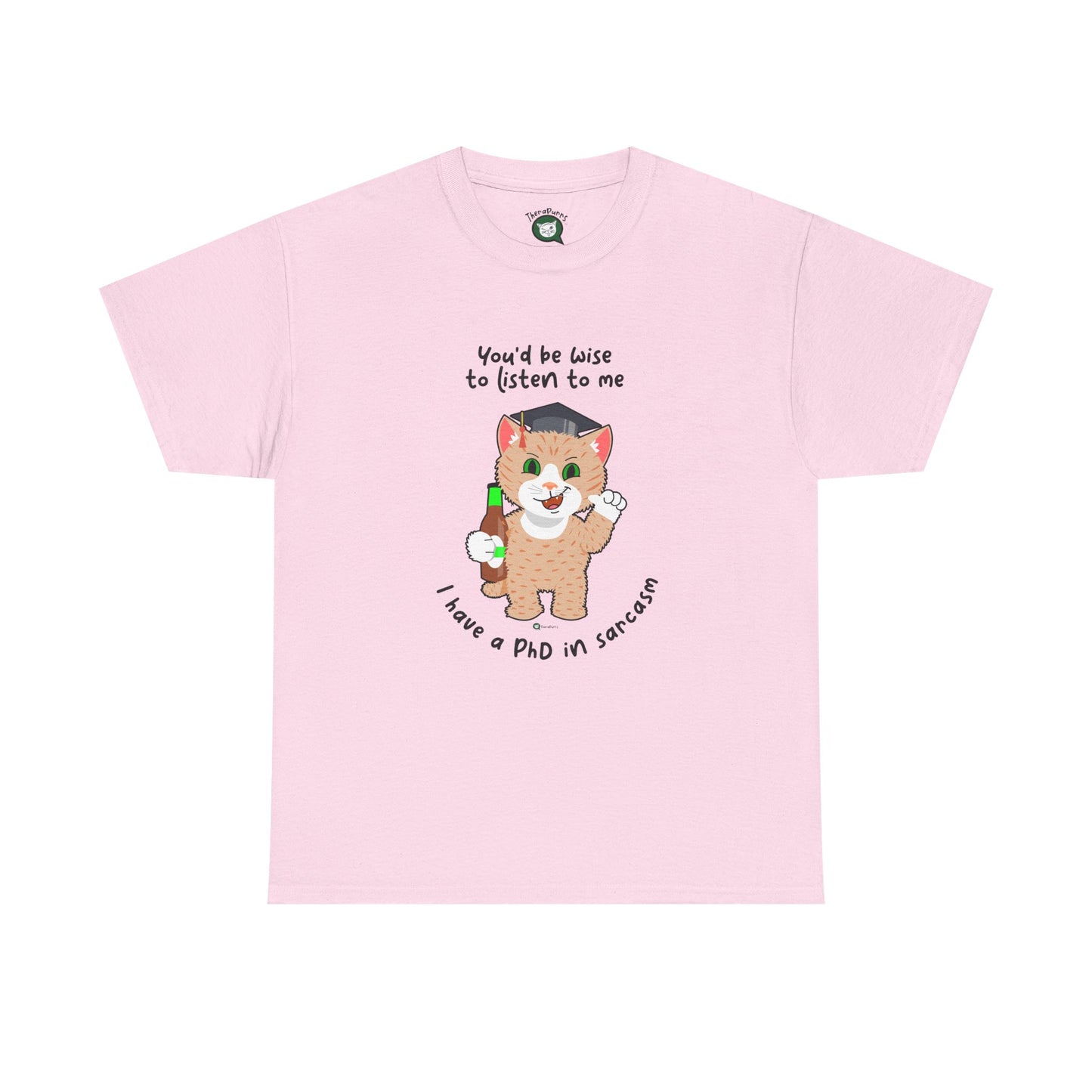 T-Shirt - SmartyCat - You'd Be Wise To Listen To Me - I Have A PhD In Sarcasm