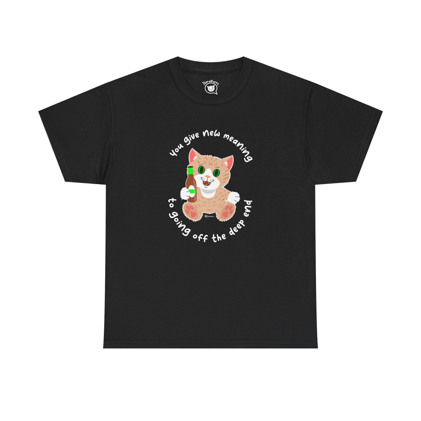 T-Shirt - SmartyCat - You Give New Meaning To Going Off The Deep End
