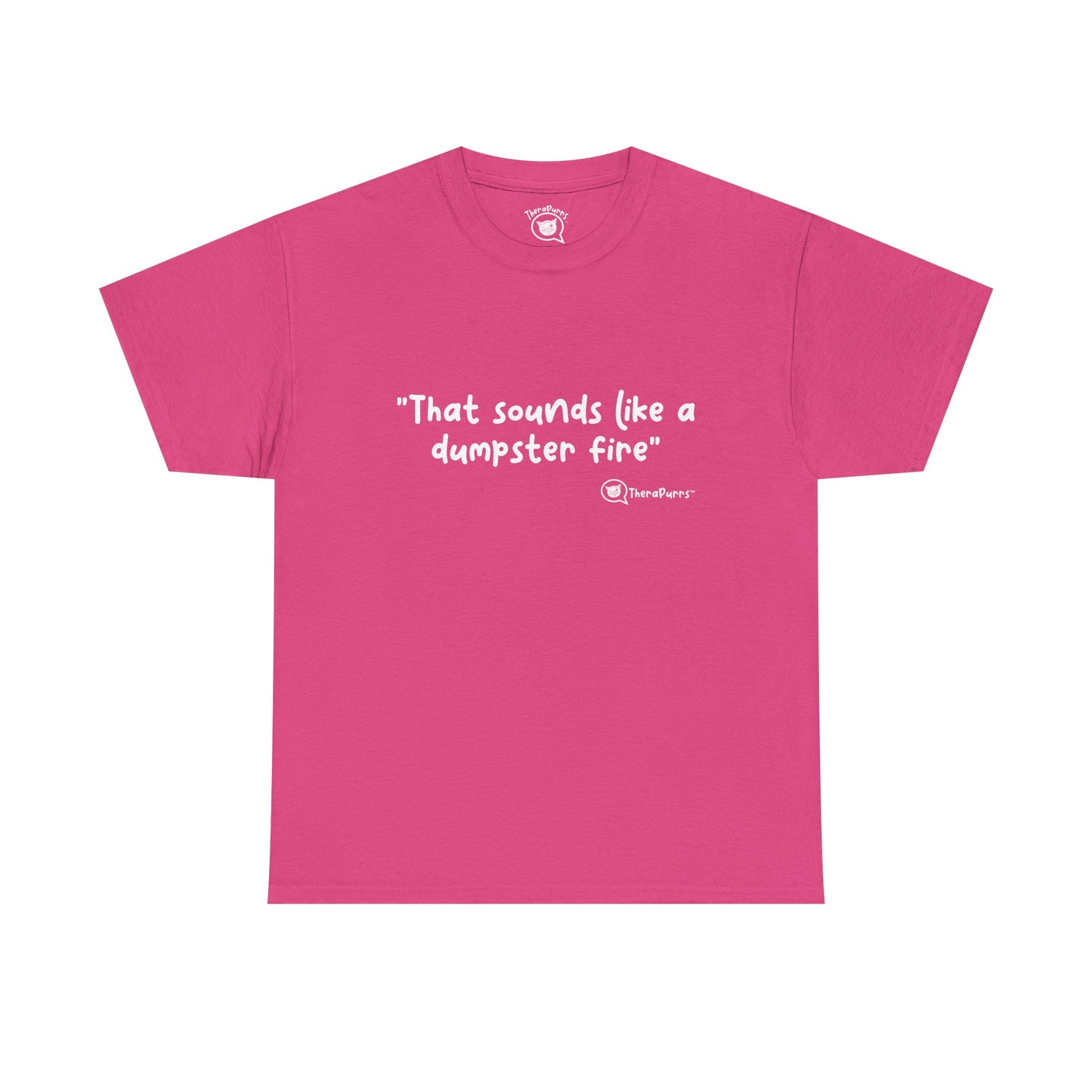 TheraPurrs Phrase T-Shirt - "That Sounds Like a Dumpster Fire"