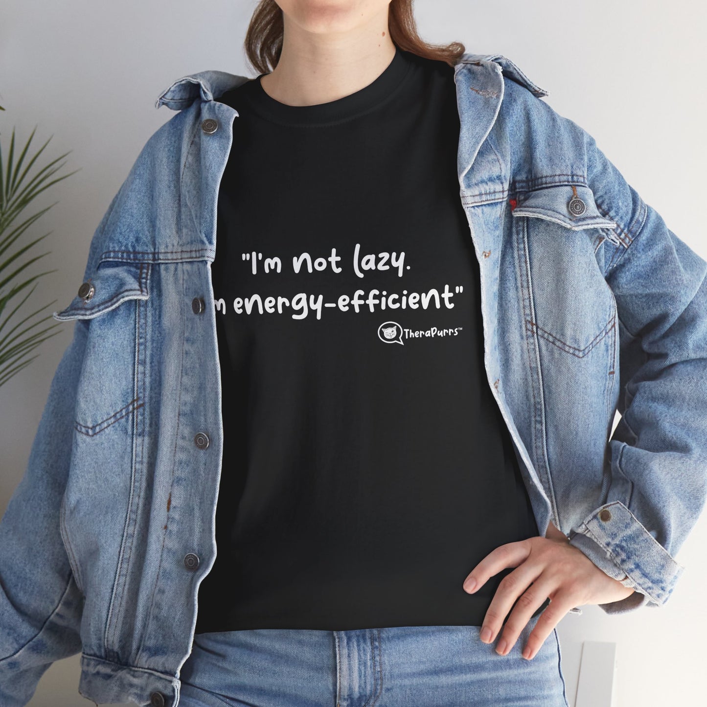 TheraPurrs Phrase T-Shirt - "I'm not lazy. I'm energy efficient."