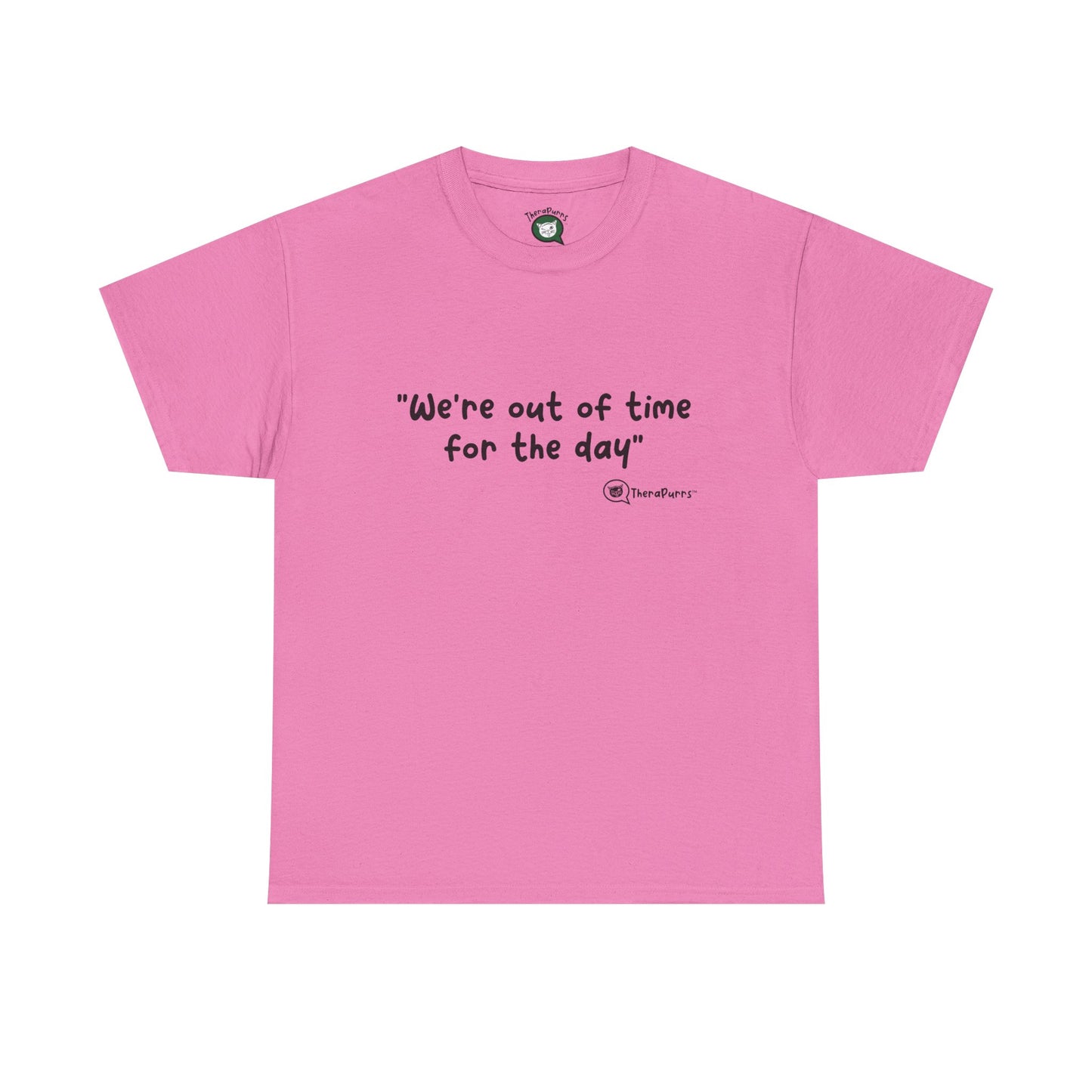 TheraPurrs Phrase T-Shirt - "We're Out of Time for the Day"