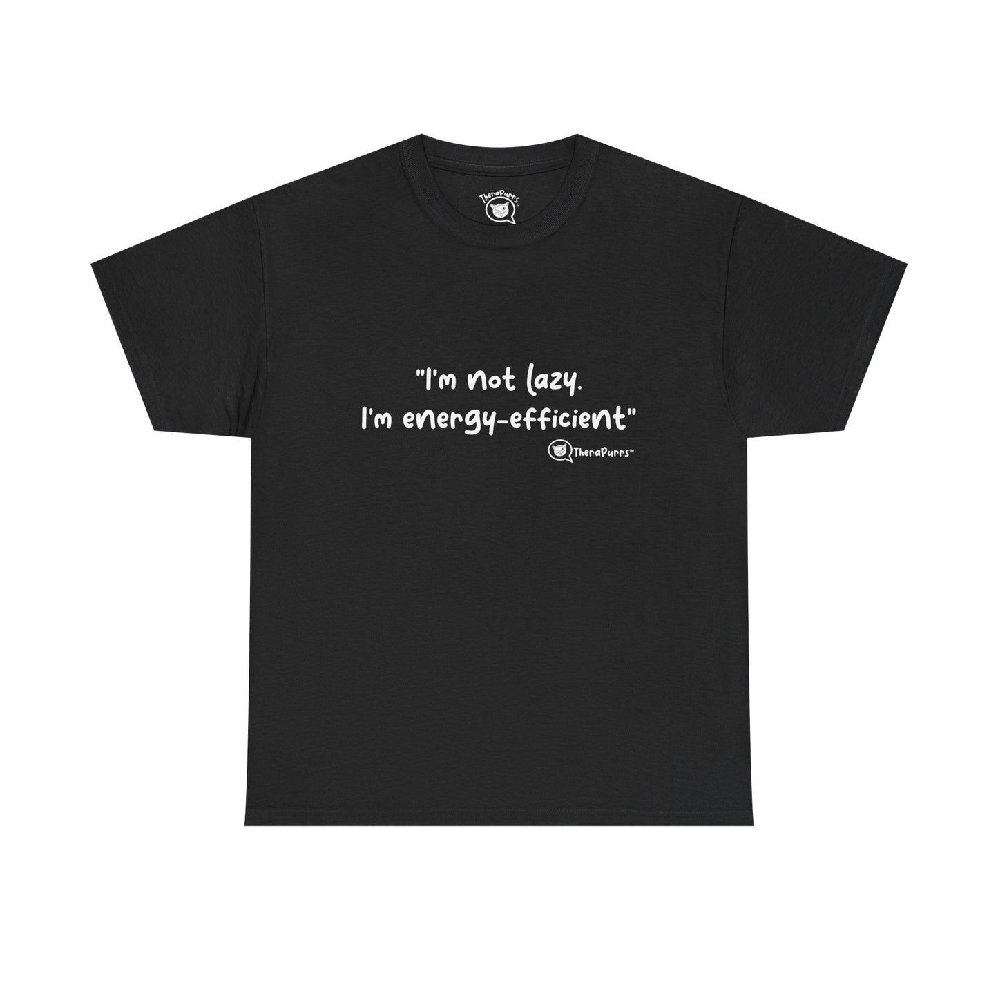TheraPurrs Phrase T-Shirt - "I'm not lazy. I'm energy efficient."