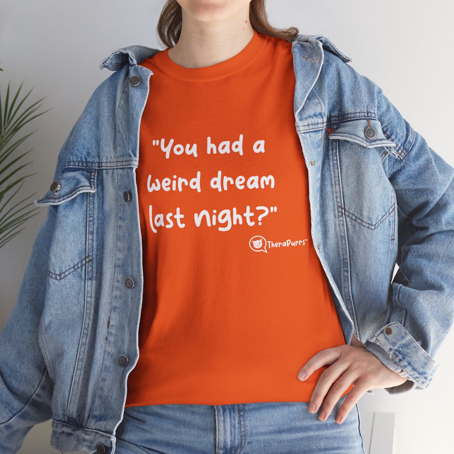 TheraPurrs Phrase T-Shirt - "You had a weird dream last night?"