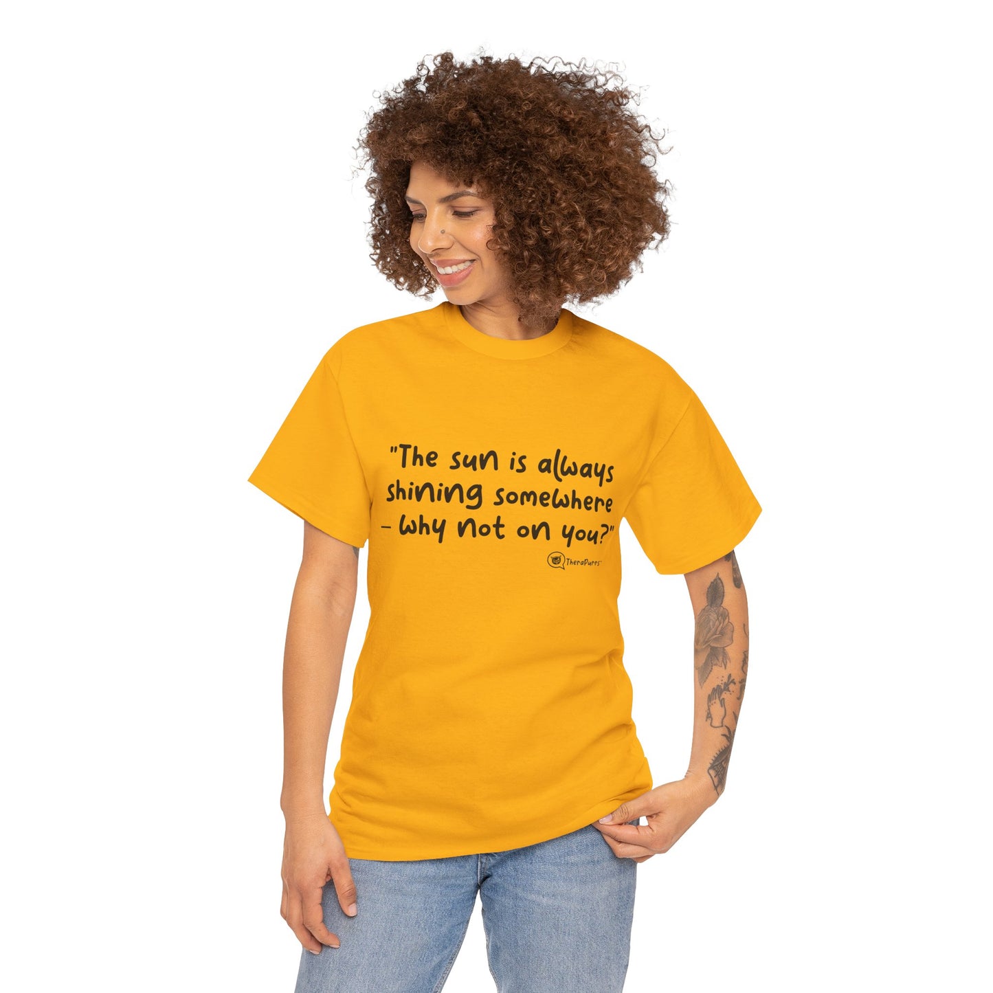 TheraPurrs Phrase T-Shirt - "The sun is always shining somewhere.  Why not on you?"