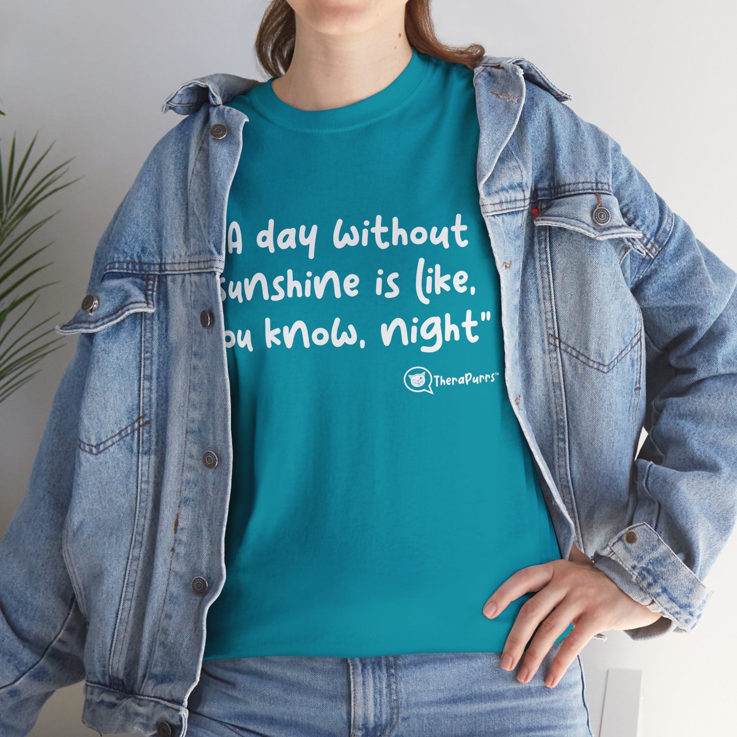 TheraPurrs Phrase T-Shirt - "A day without sunshine is like, you know, night"