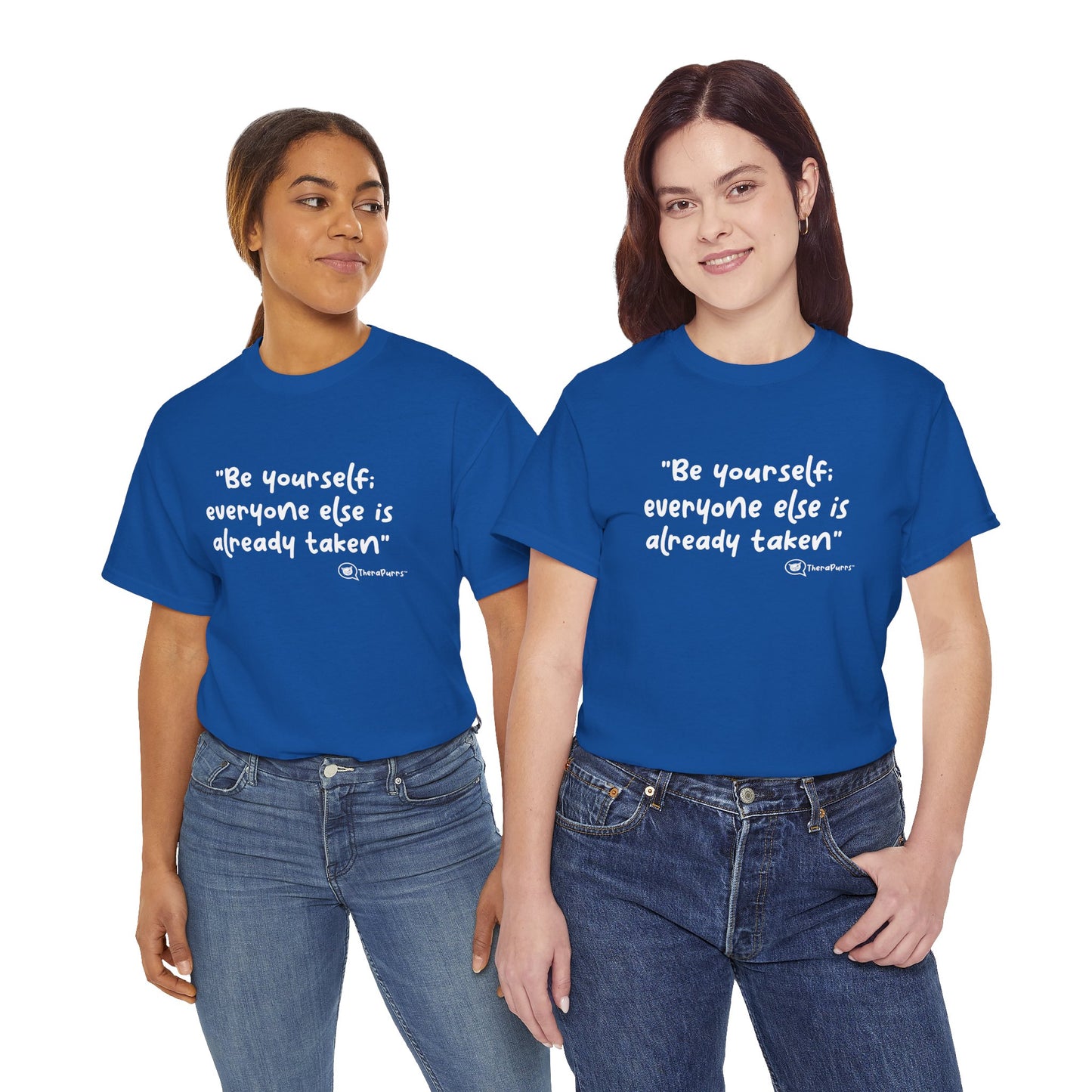 TheraPurrs Phrase T-Shirt - "Be yourself.  Everyone else is already taken."