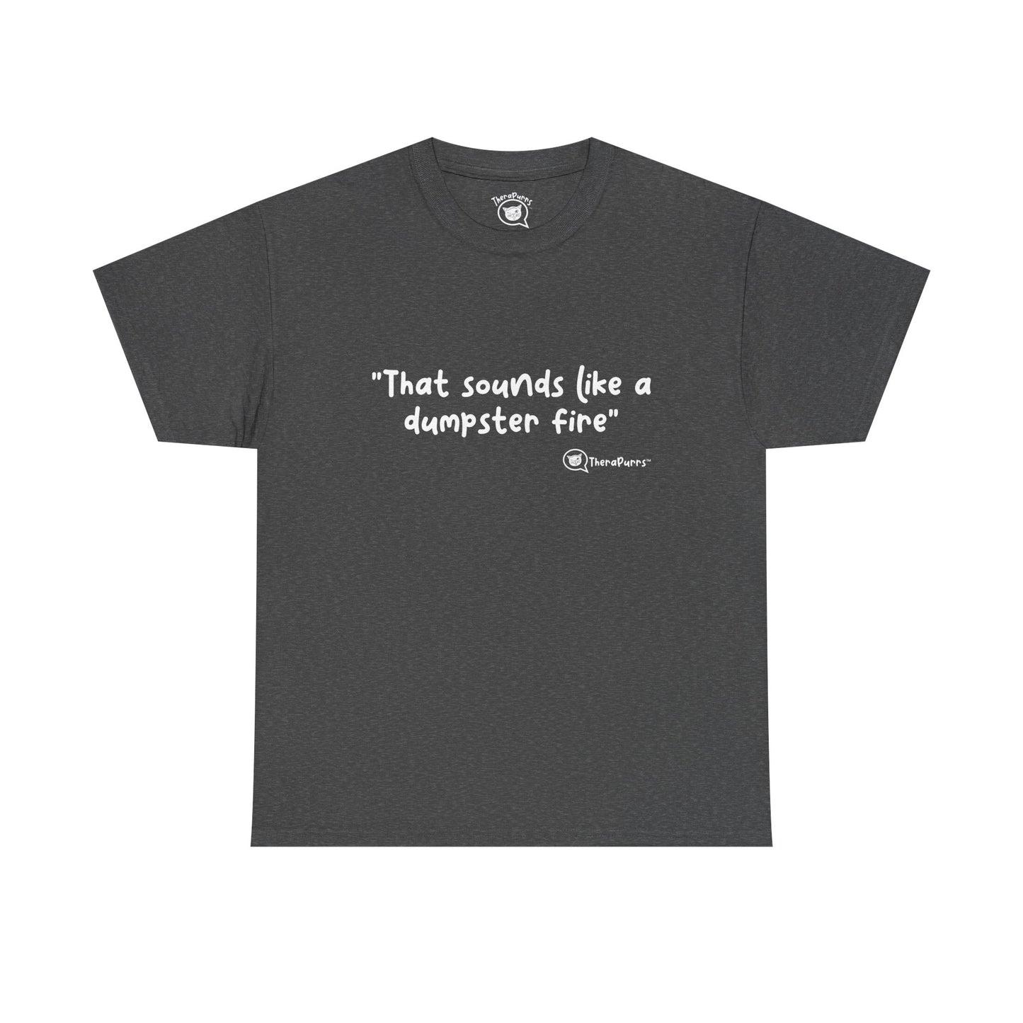 TheraPurrs Phrase T-Shirt - "That Sounds Like a Dumpster Fire"