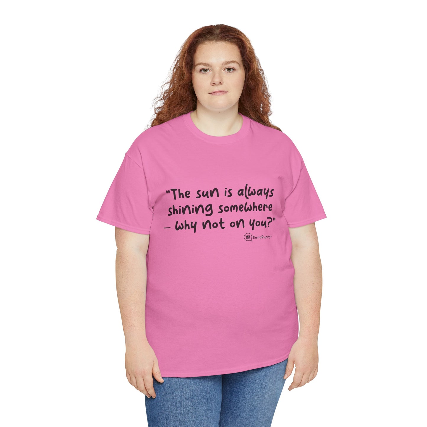 TheraPurrs Phrase T-Shirt - "The sun is always shining somewhere.  Why not on you?"