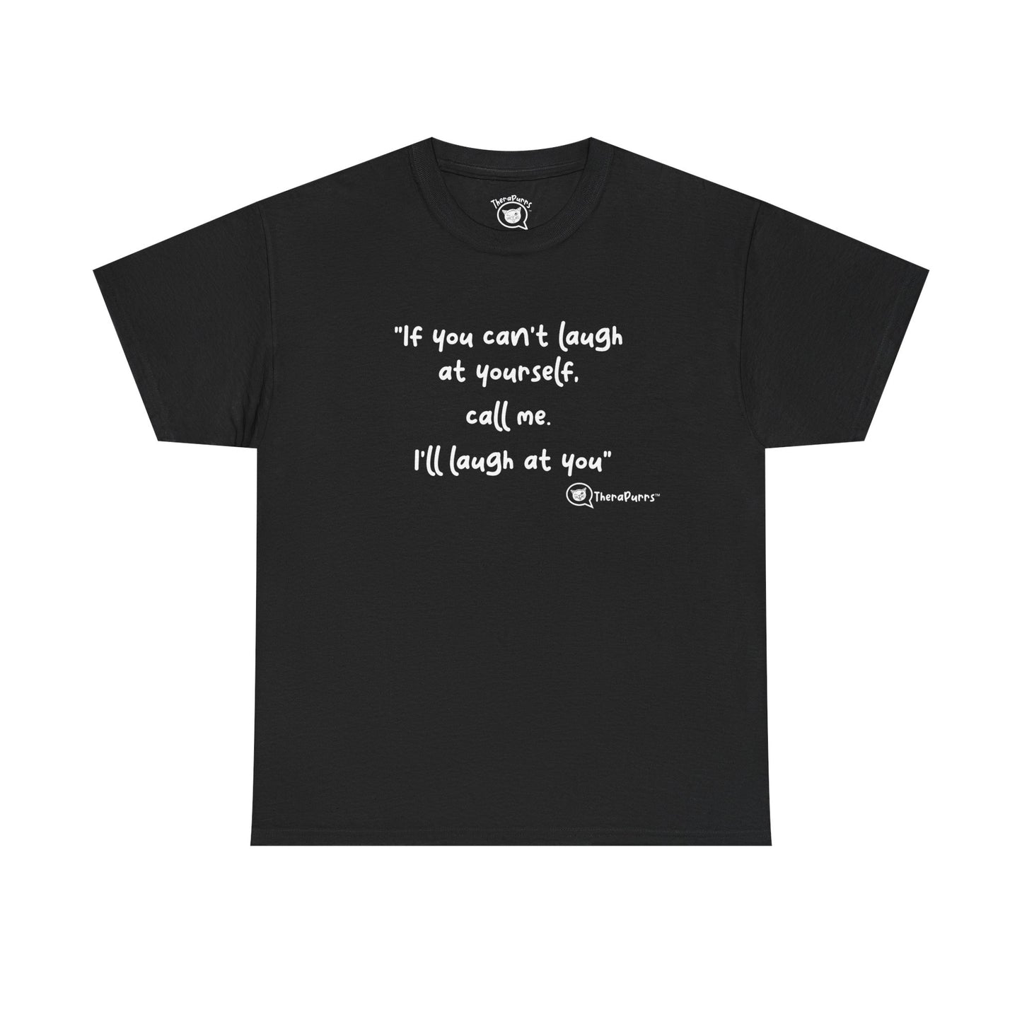 TheraPurrs Phrase T-Shirt - "If you can't laugh at yourself, call me, I'll laugh at you"