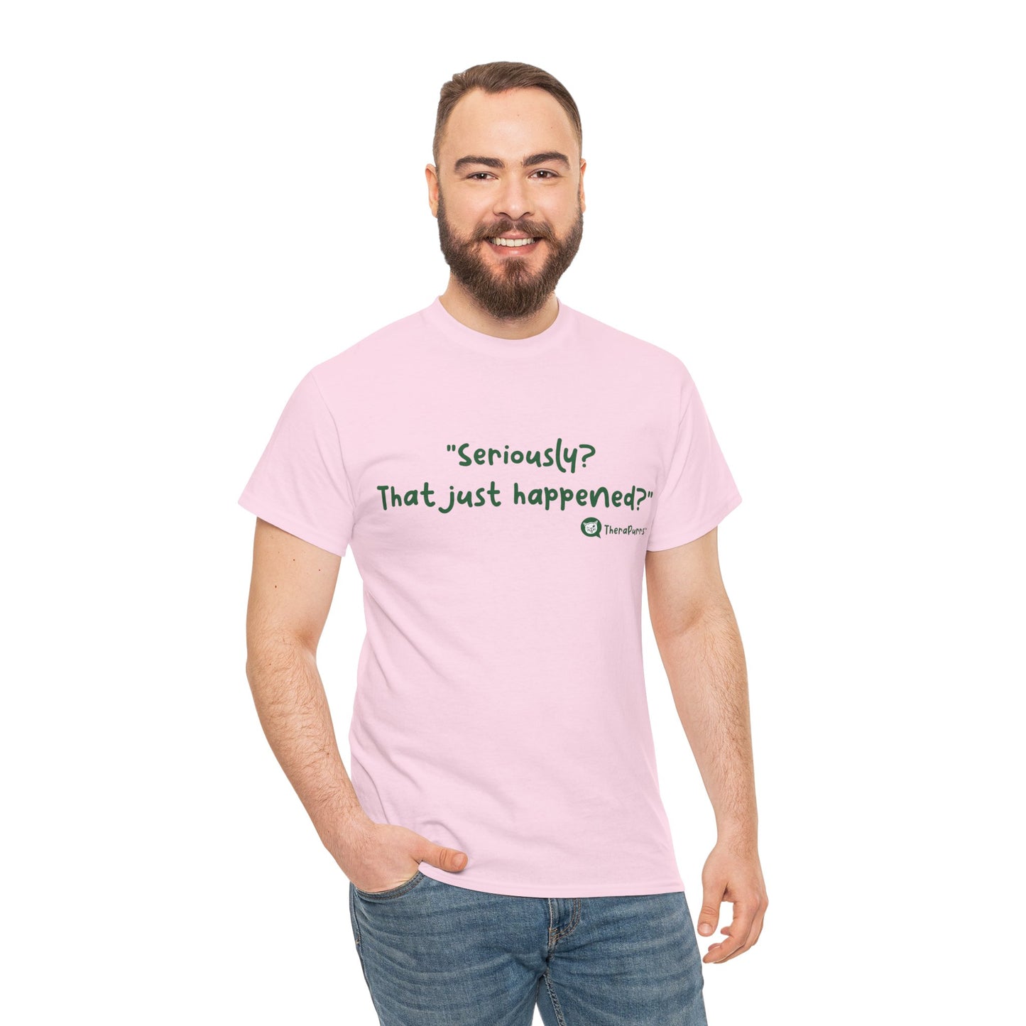 TheraPurrs Phrase T-Shirt - "Seriously, that just happened?"