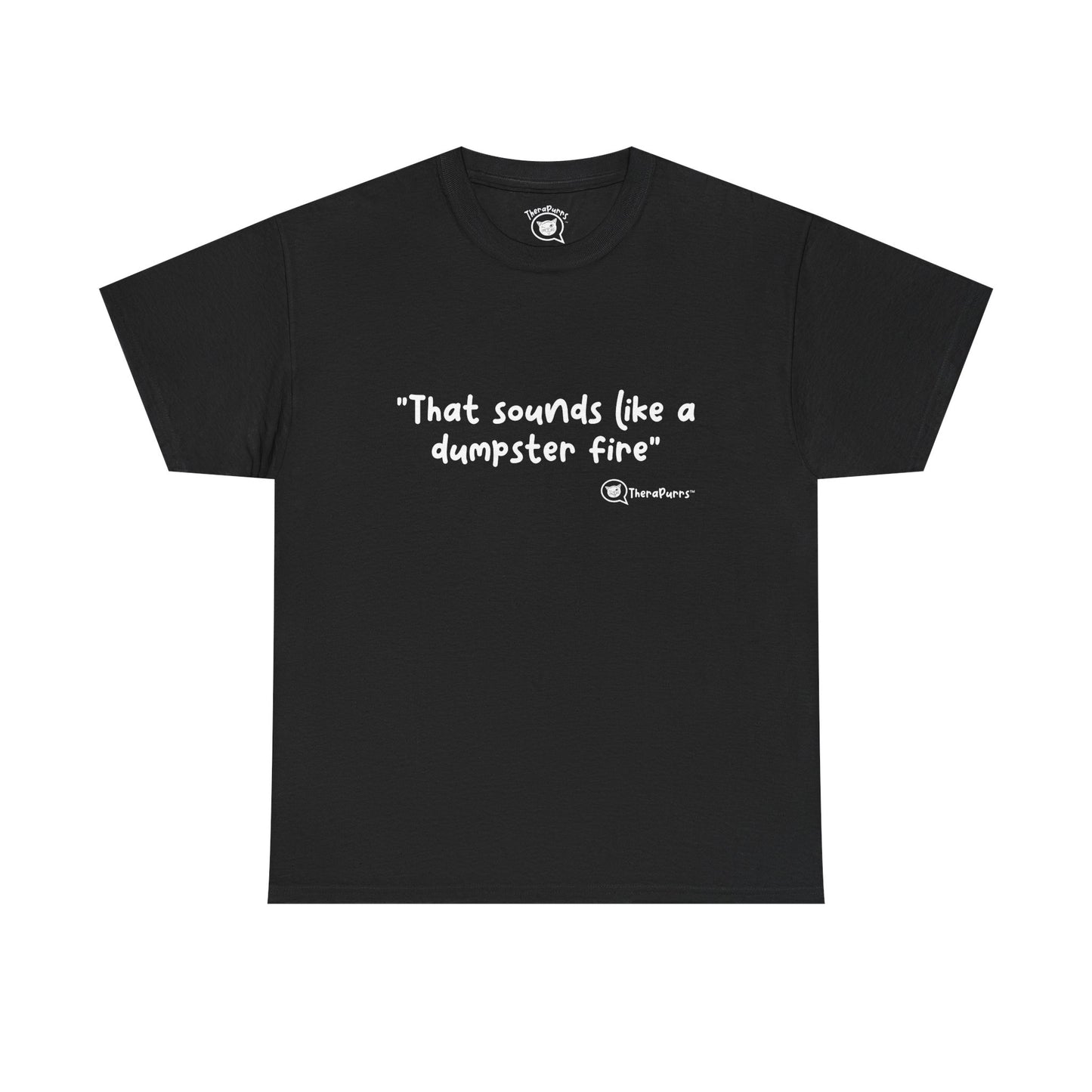 TheraPurrs Phrase T-Shirt - "That Sounds Like a Dumpster Fire"