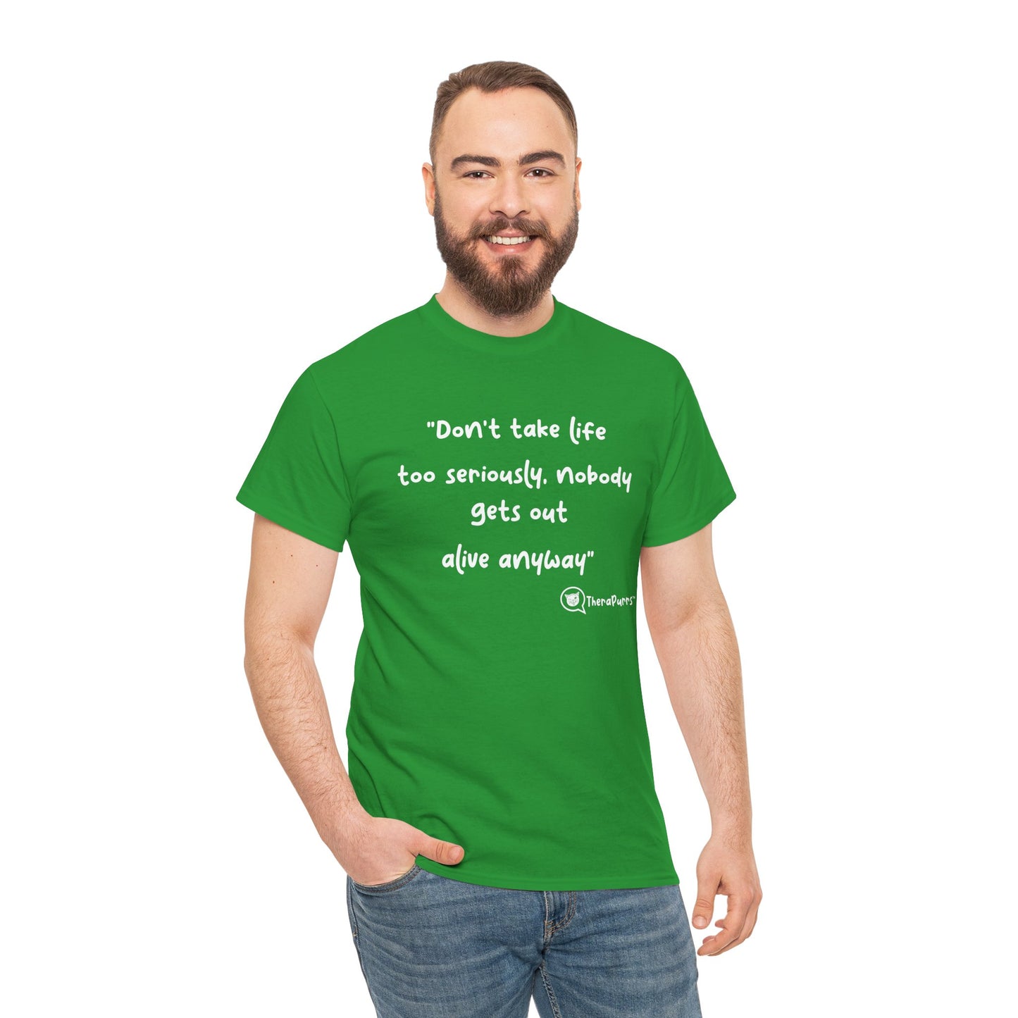 TheraPurrs Phrase T-Shirt - "Don't take life too seriously, nobody gets out alive anyway"