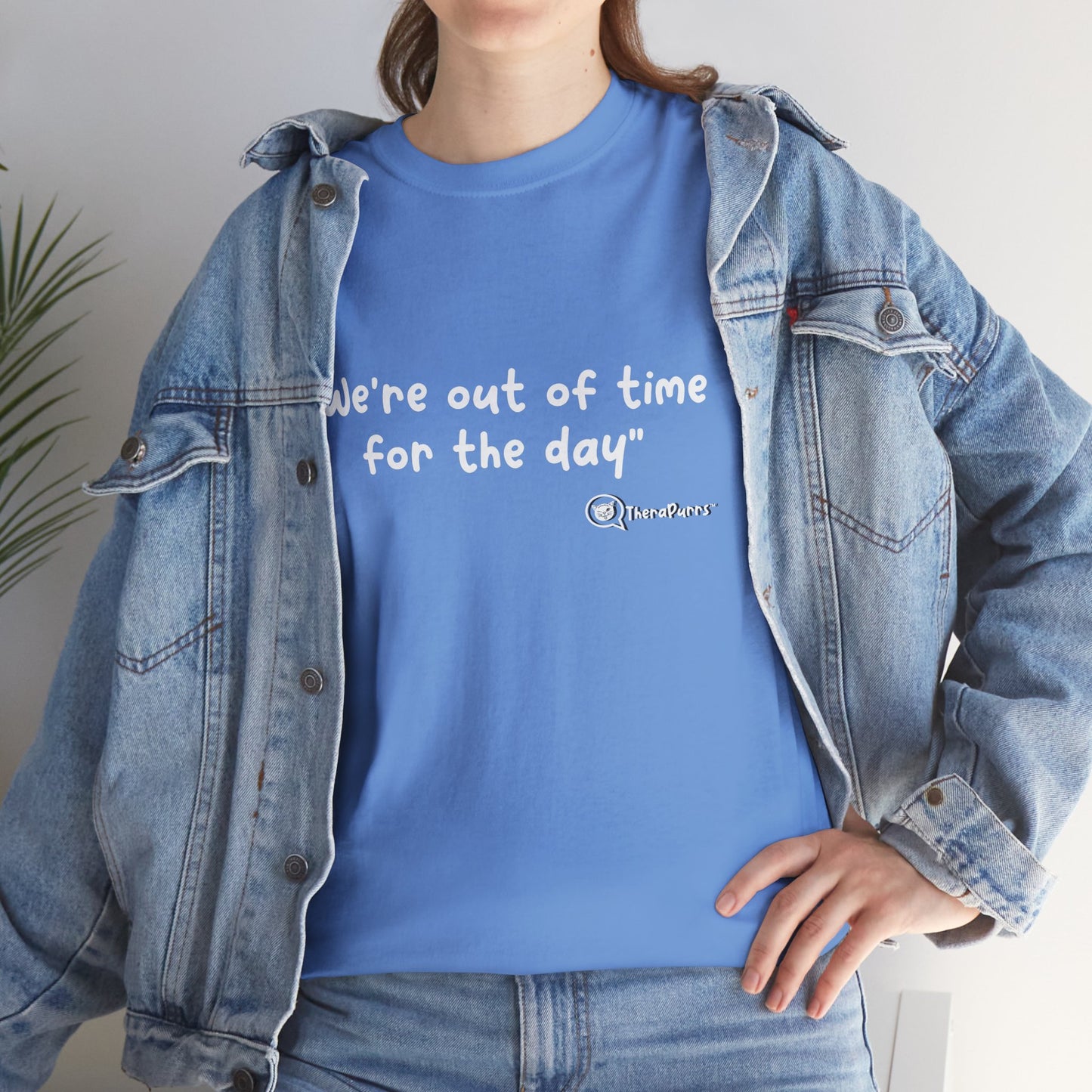 TheraPurrs Phrase T-Shirt - "We're Out of Time for the Day"