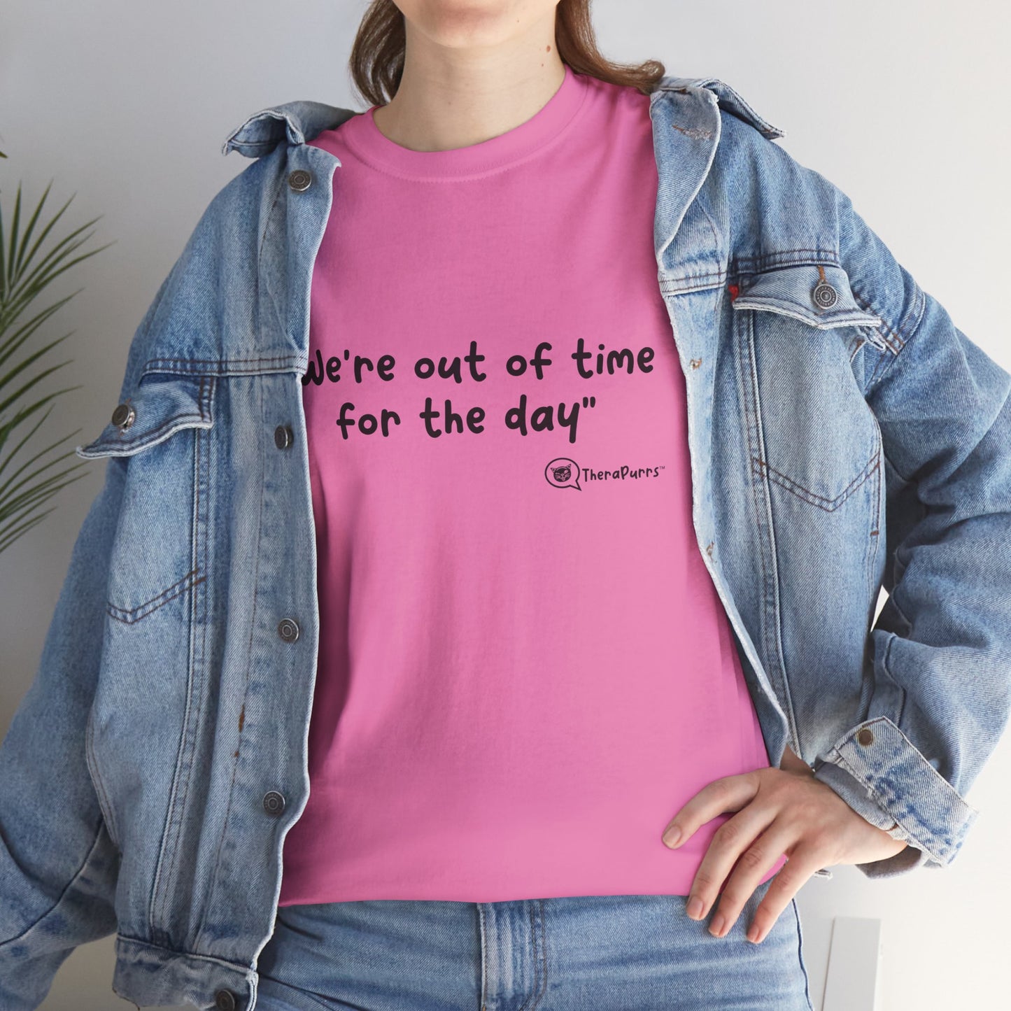 TheraPurrs Phrase T-Shirt - "We're Out of Time for the Day"