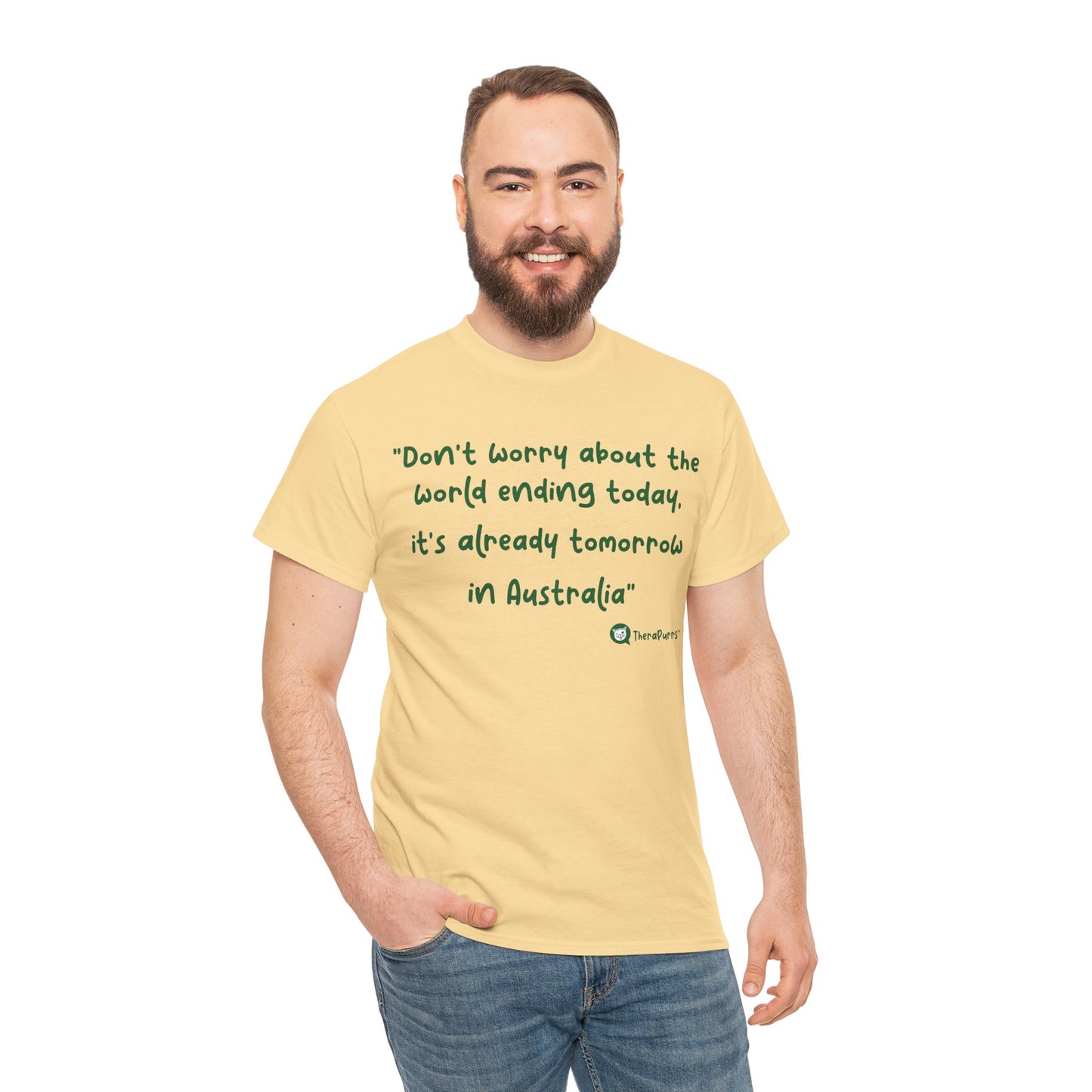 TheraPurrs Phrase T-Shirt - "Don't worry about the world ending today, it's already tomorrow in Australia"