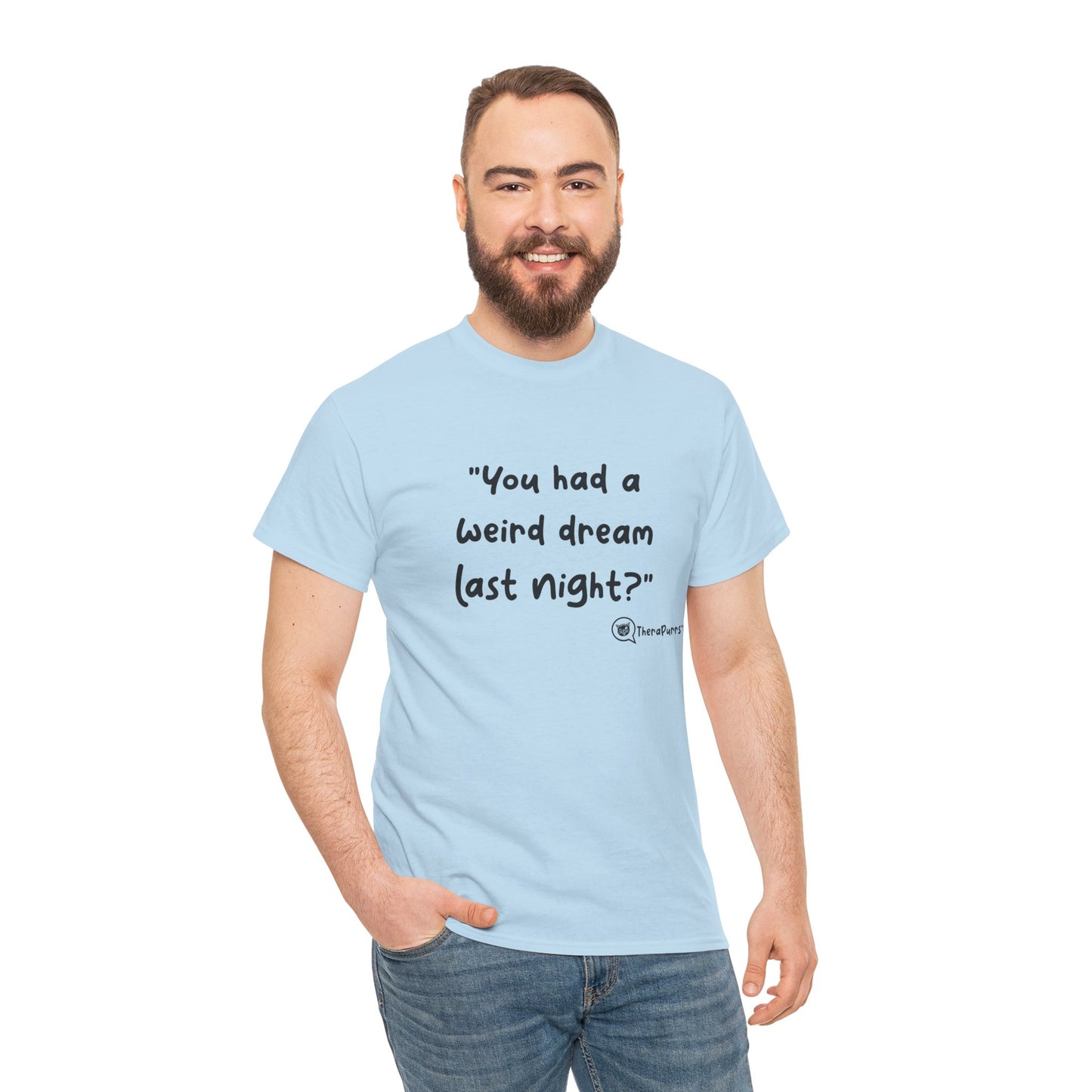 TheraPurrs Phrase T-Shirt - "You had a weird dream last night?"