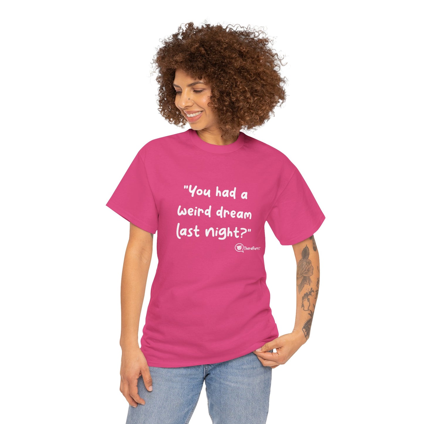 TheraPurrs Phrase T-Shirt - "You had a weird dream last night?"