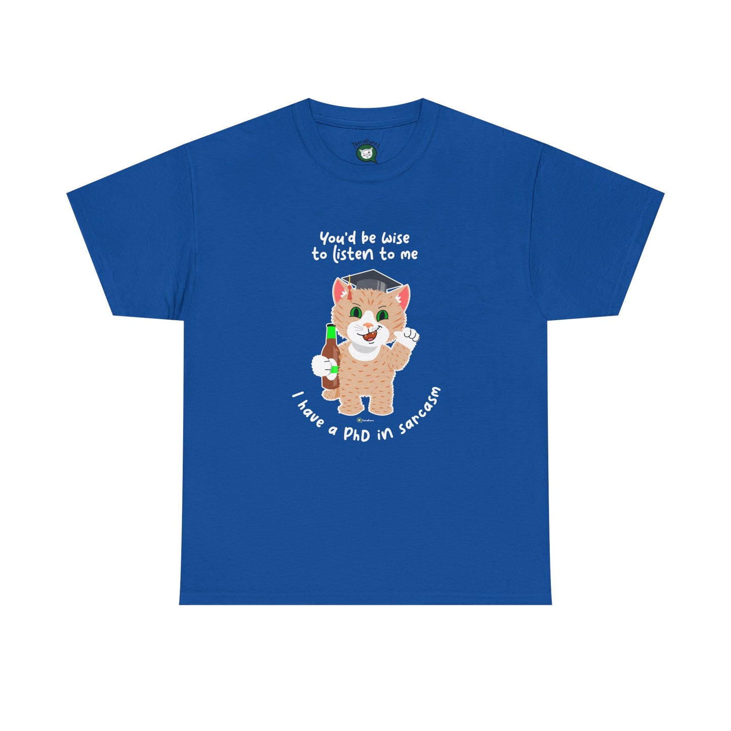 T-Shirt - SmartyCat - You'd Be Wise To Listen To Me - I Have A PhD In Sarcasm