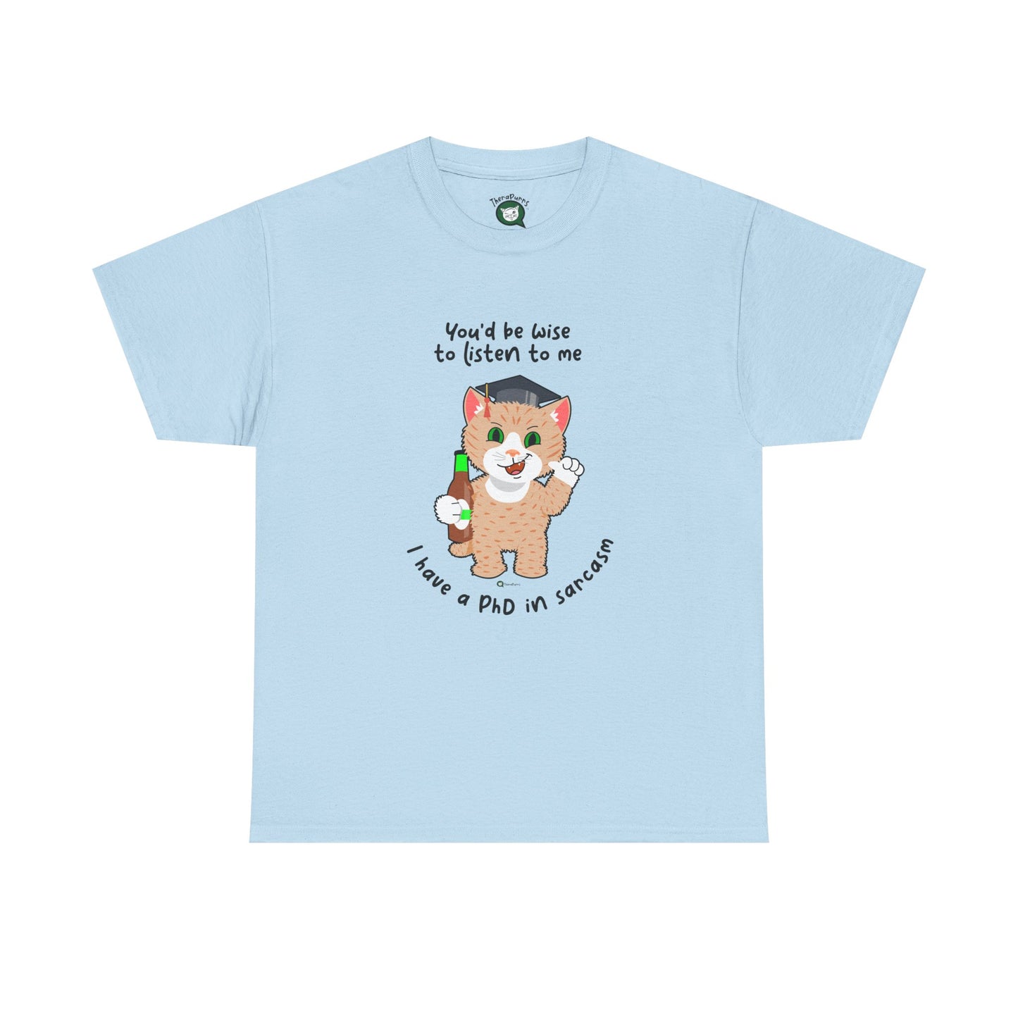 T-Shirt - SmartyCat - You'd Be Wise To Listen To Me - I Have A PhD In Sarcasm