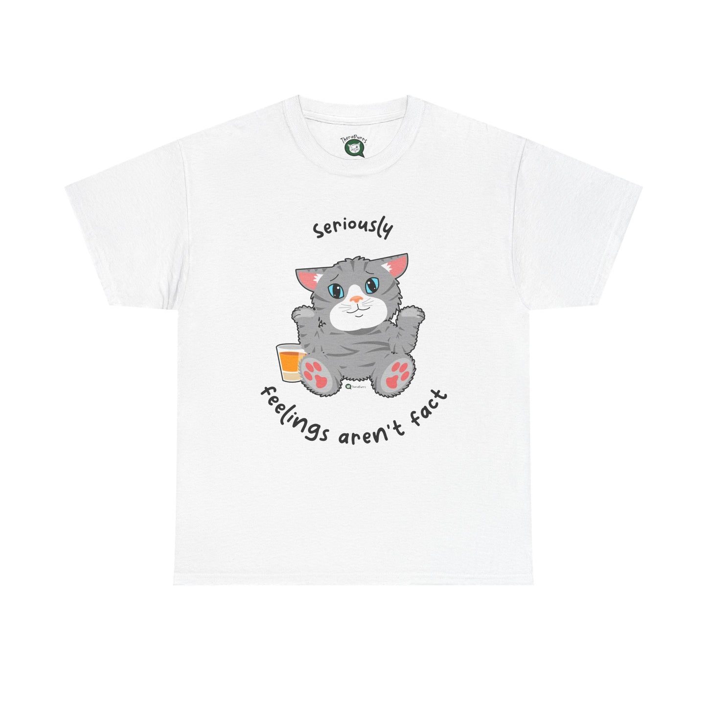 T-Shirt - TheraCat - Seriously feelings aren't fact