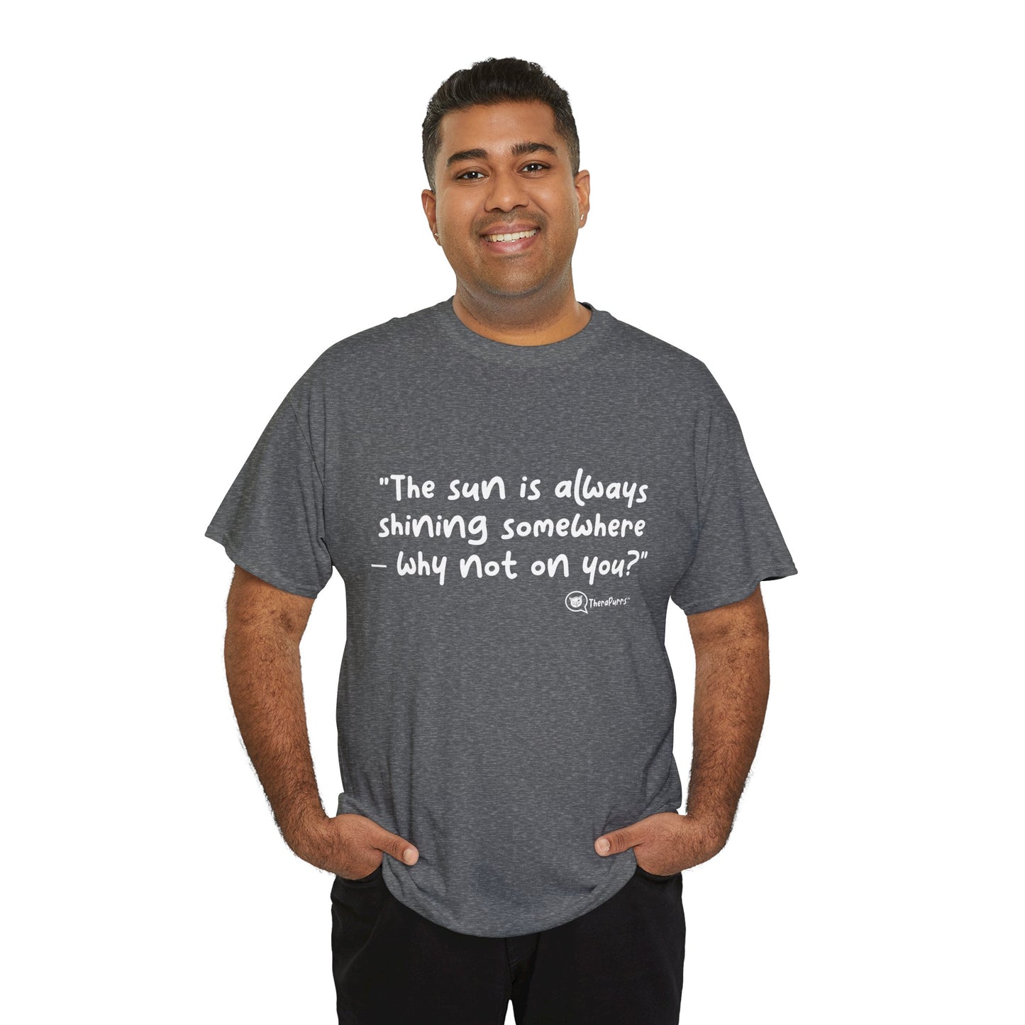 TheraPurrs Phrase T-Shirt - "The sun is always shining somewhere.  Why not on you?"