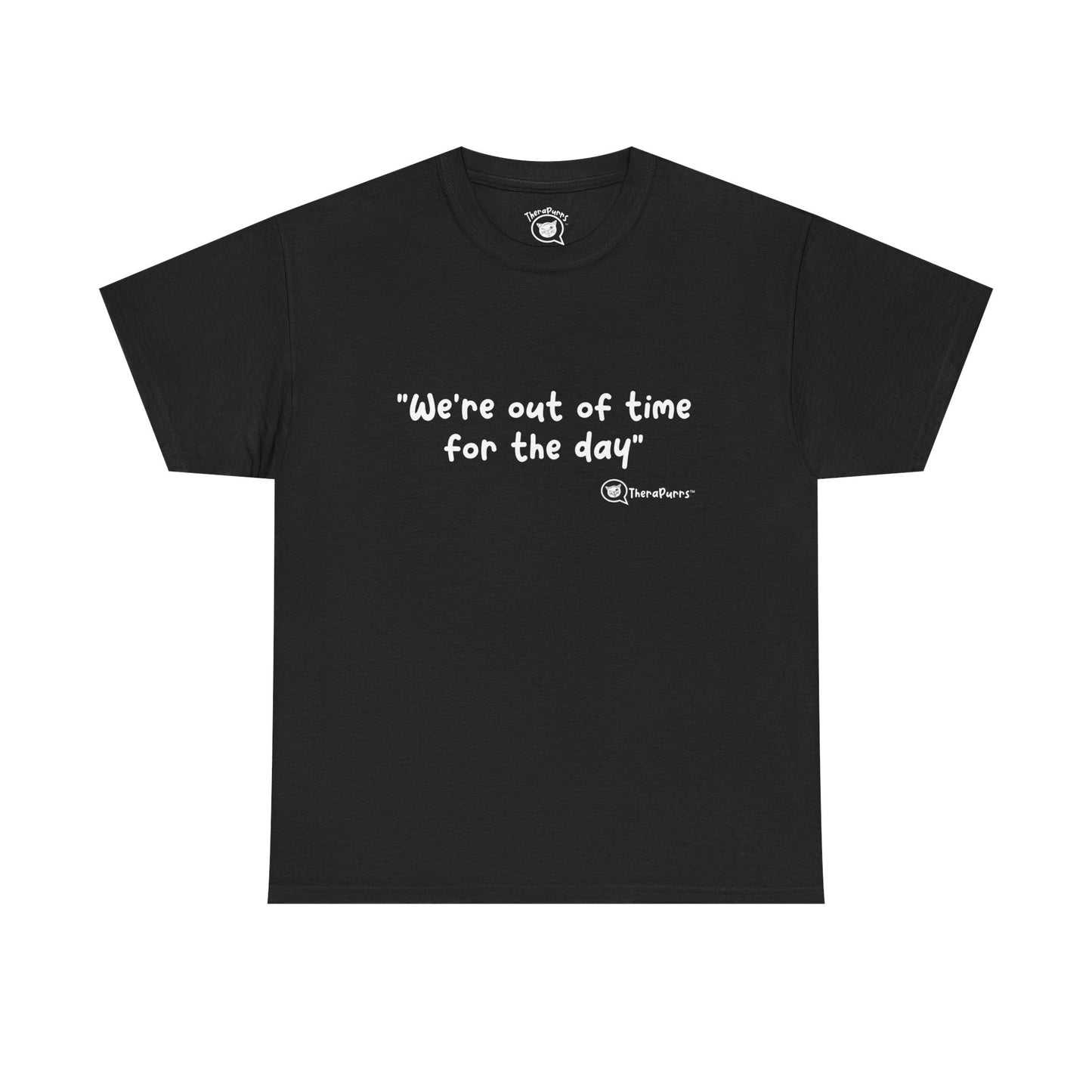 TheraPurrs Phrase T-Shirt - "We're Out of Time for the Day"