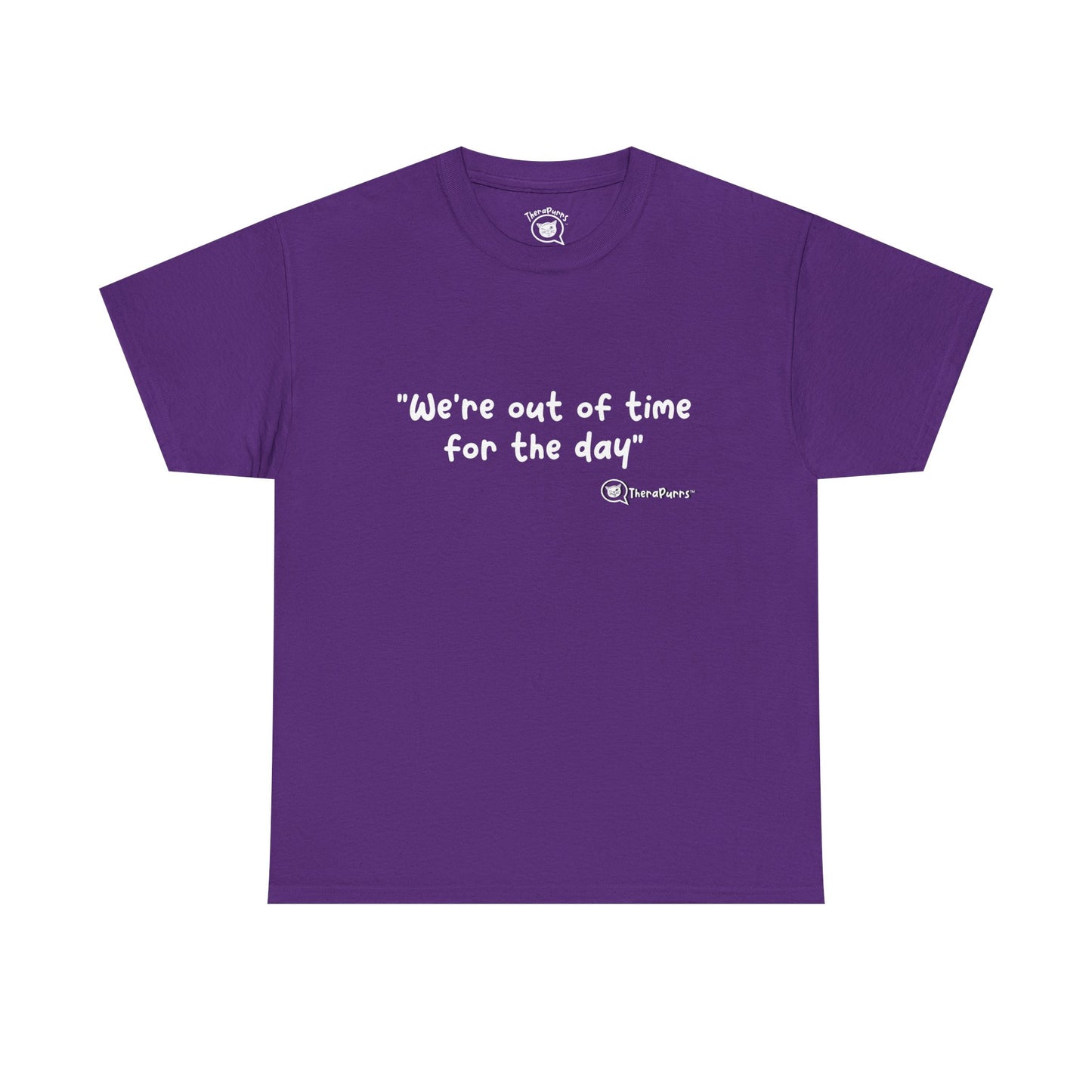 TheraPurrs Phrase T-Shirt - "We're Out of Time for the Day"